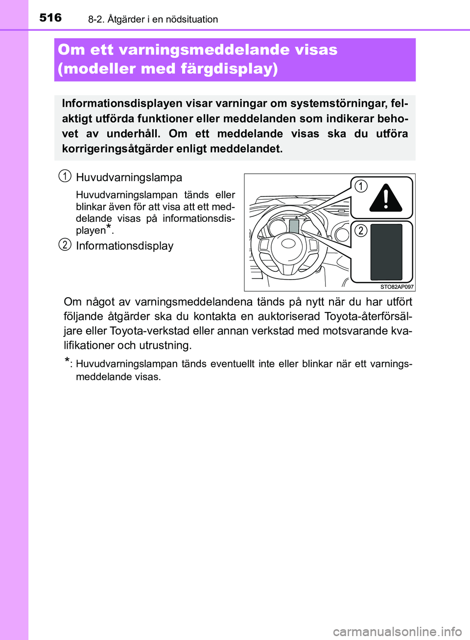 TOYOTA YARIS HATCHBACK 2019 Bruksanvisningar (in Swedish) 5168-2. Åtgärder i en nödsituation
OM52A54SE
Om ett varningsmeddelande visas
(modeller med färgdisplay)
Huvudvarningslampa
Huvudvarningslampan tänds eller
blinkar även för att visa att ett med TOYOTA YARIS HATCHBACK 2019 Bruksanvisningar (in Swedish) 5168-2. Åtgärder i en nödsituation
OM52A54SE
Om ett varningsmeddelande visas
(modeller med färgdisplay)
Huvudvarningslampa
Huvudvarningslampan tänds eller
blinkar även för att visa att ett med