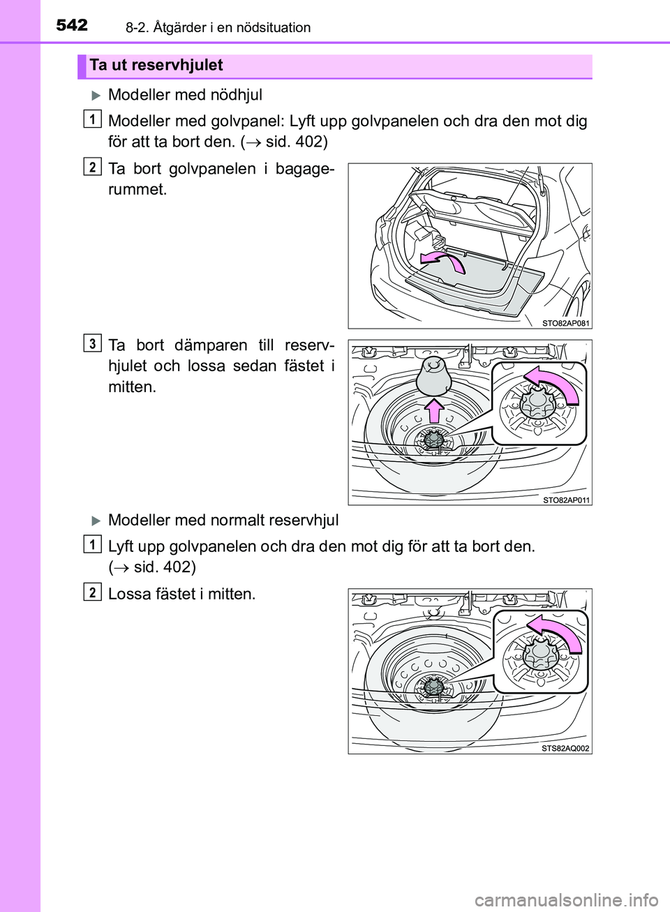 TOYOTA YARIS HATCHBACK 2019 Bruksanvisningar (in Swedish) 5428-2. Åtgärder i en nödsituation
OM52A54SE
Modeller med nödhjul
Modeller med golvpanel: Lyft upp golvpanelen och dra den mot dig
för att ta bort den. ( sid. 402)
Ta bort golvpanelen i bag TOYOTA YARIS HATCHBACK 2019 Bruksanvisningar (in Swedish) 5428-2. Åtgärder i en nödsituation
OM52A54SE
Modeller med nödhjul
Modeller med golvpanel: Lyft upp golvpanelen och dra den mot dig
för att ta bort den. ( sid. 402)
Ta bort golvpanelen i bag