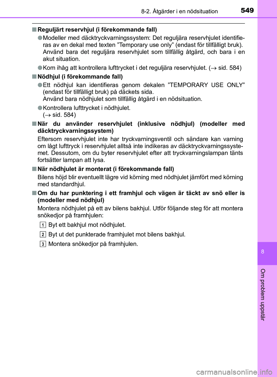 TOYOTA YARIS HATCHBACK 2019 Bruksanvisningar (in Swedish) 5498-2. Åtgärder i en nödsituation
8
Om problem uppstår
OM52A54SE
nReguljärt reservhjul (i förekommande fall)
lModeller med däcktryckvarningssystem: Det reguljära reservhjulet identifie-
ras a TOYOTA YARIS HATCHBACK 2019 Bruksanvisningar (in Swedish) 5498-2. Åtgärder i en nödsituation
8
Om problem uppstår
OM52A54SE
nReguljärt reservhjul (i förekommande fall)
lModeller med däcktryckvarningssystem: Det reguljära reservhjulet identifie-
ras a