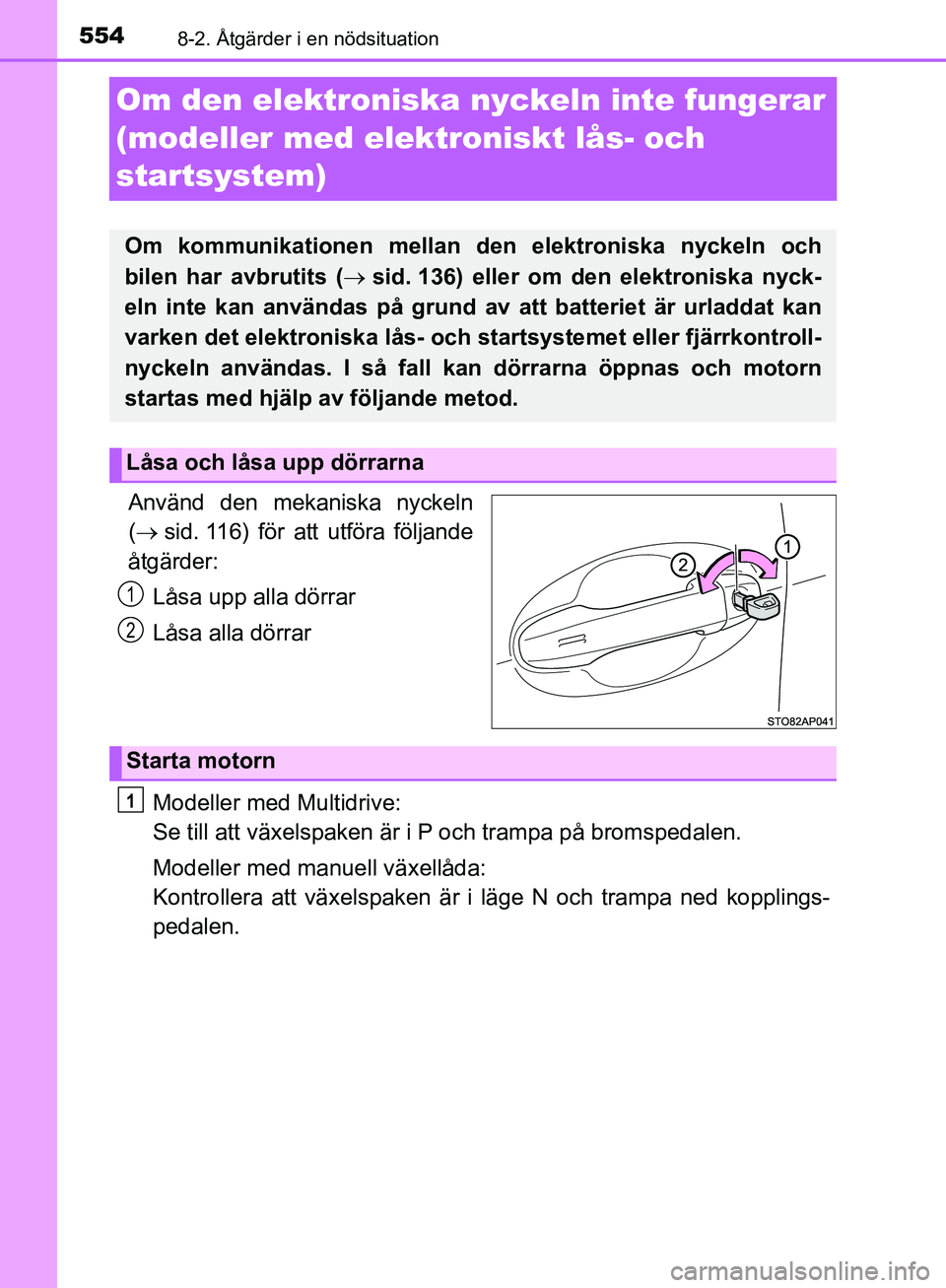 TOYOTA YARIS HATCHBACK 2019 Bruksanvisningar (in Swedish) 5548-2. Åtgärder i en nödsituation
OM52A54SE
Om den elektroniska nyckeln inte fungerar
(modeller med elektroniskt lås- och
startsystem)
Använd den mekaniska nyckeln
( sid. 116) för att utf TOYOTA YARIS HATCHBACK 2019 Bruksanvisningar (in Swedish) 5548-2. Åtgärder i en nödsituation
OM52A54SE
Om den elektroniska nyckeln inte fungerar
(modeller med elektroniskt lås- och
startsystem)
Använd den mekaniska nyckeln
( sid. 116) för att utf