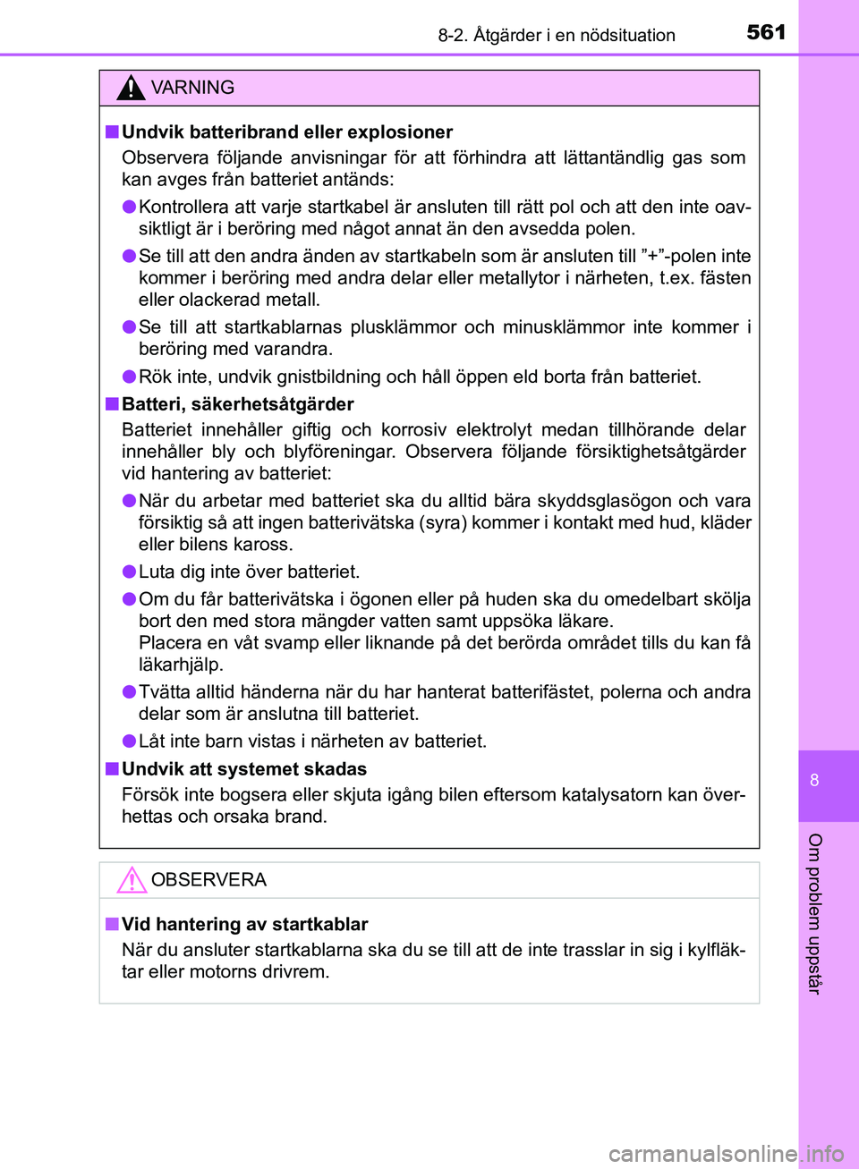 TOYOTA YARIS HATCHBACK 2019 Bruksanvisningar (in Swedish) 5618-2. Åtgärder i en nödsituation
8
Om problem uppstår
OM52A54SE
VA R N I N G
nUndvik batteribrand eller explosioner
Observera följande anvisningar för att förhindra att lättantä\
ndlig gas TOYOTA YARIS HATCHBACK 2019 Bruksanvisningar (in Swedish) 5618-2. Åtgärder i en nödsituation
8
Om problem uppstår
OM52A54SE
VA R N I N G
nUndvik batteribrand eller explosioner
Observera följande anvisningar för att förhindra att lättantä\
ndlig gas