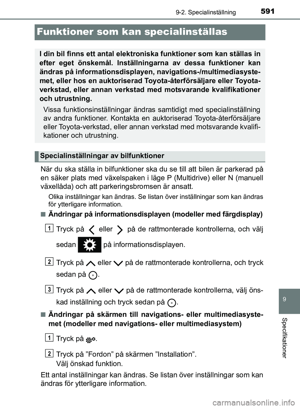 TOYOTA YARIS HATCHBACK 2019 Bruksanvisningar (in Swedish) 5919-2. Specialinställning
9
Specifikationer
OM52A54SE
Funktioner som kan specialinställas
När du ska ställa in bilfunktioner ska du se till att bilen är parkerad på
en säker plats med växelsp TOYOTA YARIS HATCHBACK 2019 Bruksanvisningar (in Swedish) 5919-2. Specialinställning
9
Specifikationer
OM52A54SE
Funktioner som kan specialinställas
När du ska ställa in bilfunktioner ska du se till att bilen är parkerad på
en säker plats med växelsp