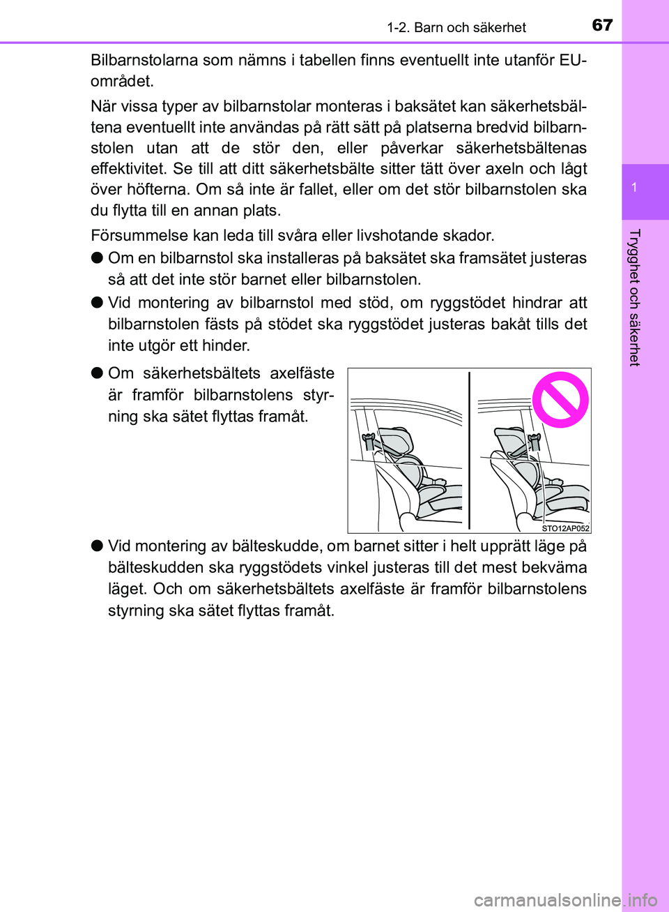 TOYOTA YARIS HATCHBACK 2019 Bruksanvisningar (in Swedish) 671-2. Barn och säkerhet
1
Trygghet och säkerhet
OM52A54SE
Bilbarnstolarna som nämns i tabellen finns eventuellt inte utanför EU-
området.
När vissa typer av bilbarnstolar monteras i baksätet k TOYOTA YARIS HATCHBACK 2019 Bruksanvisningar (in Swedish) 671-2. Barn och säkerhet
1
Trygghet och säkerhet
OM52A54SE
Bilbarnstolarna som nämns i tabellen finns eventuellt inte utanför EU-
området.
När vissa typer av bilbarnstolar monteras i baksätet k