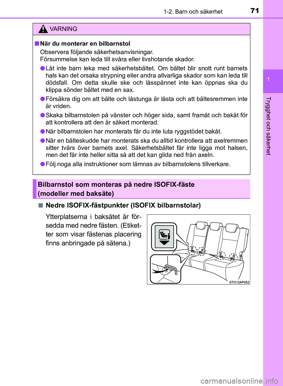 TOYOTA YARIS HATCHBACK 2019  Bruksanvisningar (in Swedish) 711-2. Barn och säkerhet
1
Trygghet och säkerhet
OM52A54SEn
Nedre ISOFIX-fästpunkter 
(ISOFIX bilbarnstolar)
Ytterplatserna i baksätet är för-
sedda med nedre fästen. (Etiket-
ter som visar fä