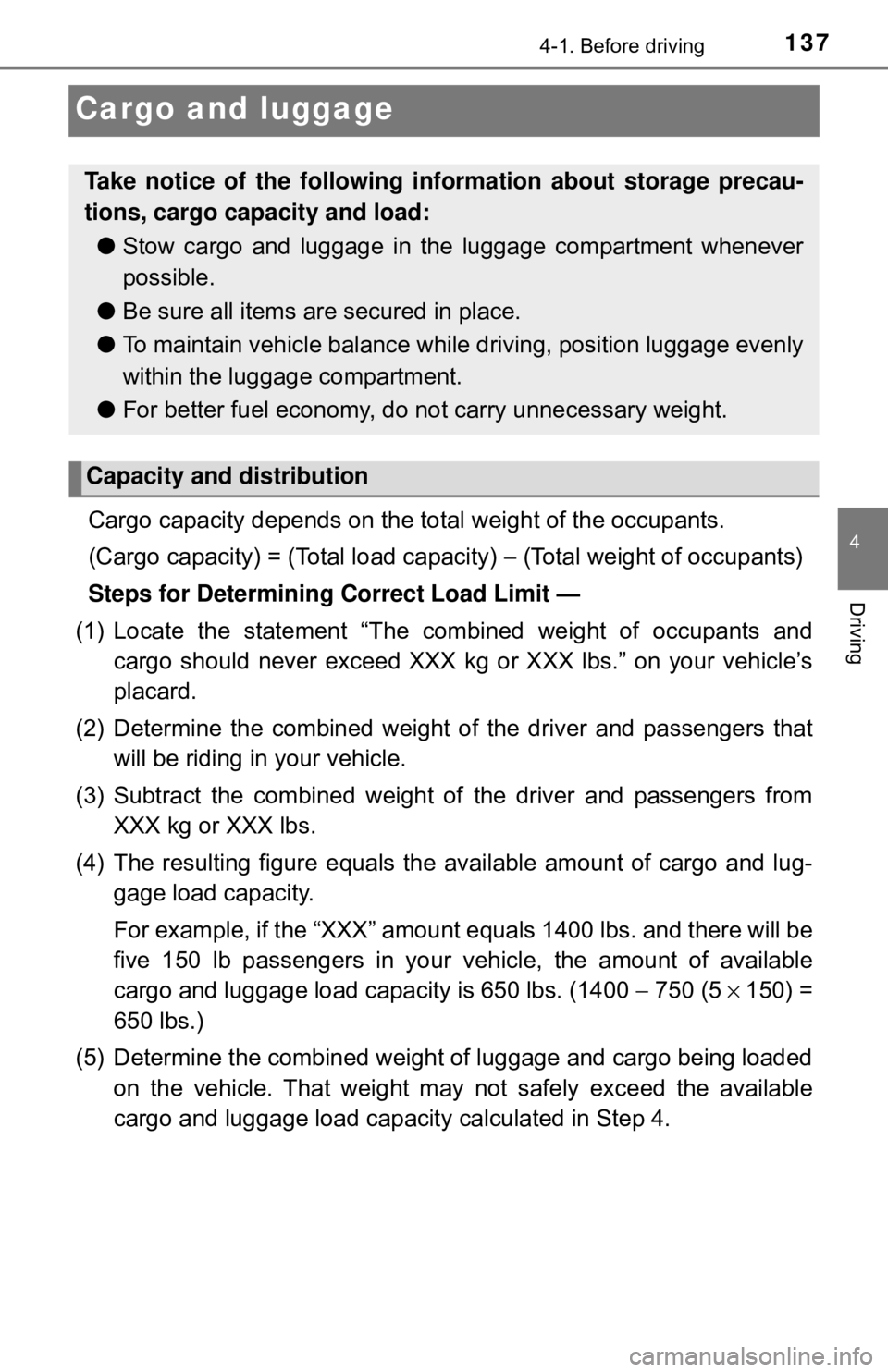 TOYOTA YARIS HATCHBACK 2018 Owners Manual 1374-1. Before driving
4
Driving
Cargo and luggage
Cargo capacity depends on the total weight of the occupants.
(Cargo capacity) = (Total load capacity) − (Total weight of occupants)
Steps for Dete TOYOTA YARIS HATCHBACK 2018 Owners Manual 1374-1. Before driving
4
Driving
Cargo and luggage
Cargo capacity depends on the total weight of the occupants.
(Cargo capacity) = (Total load capacity) − (Total weight of occupants)
Steps for Dete