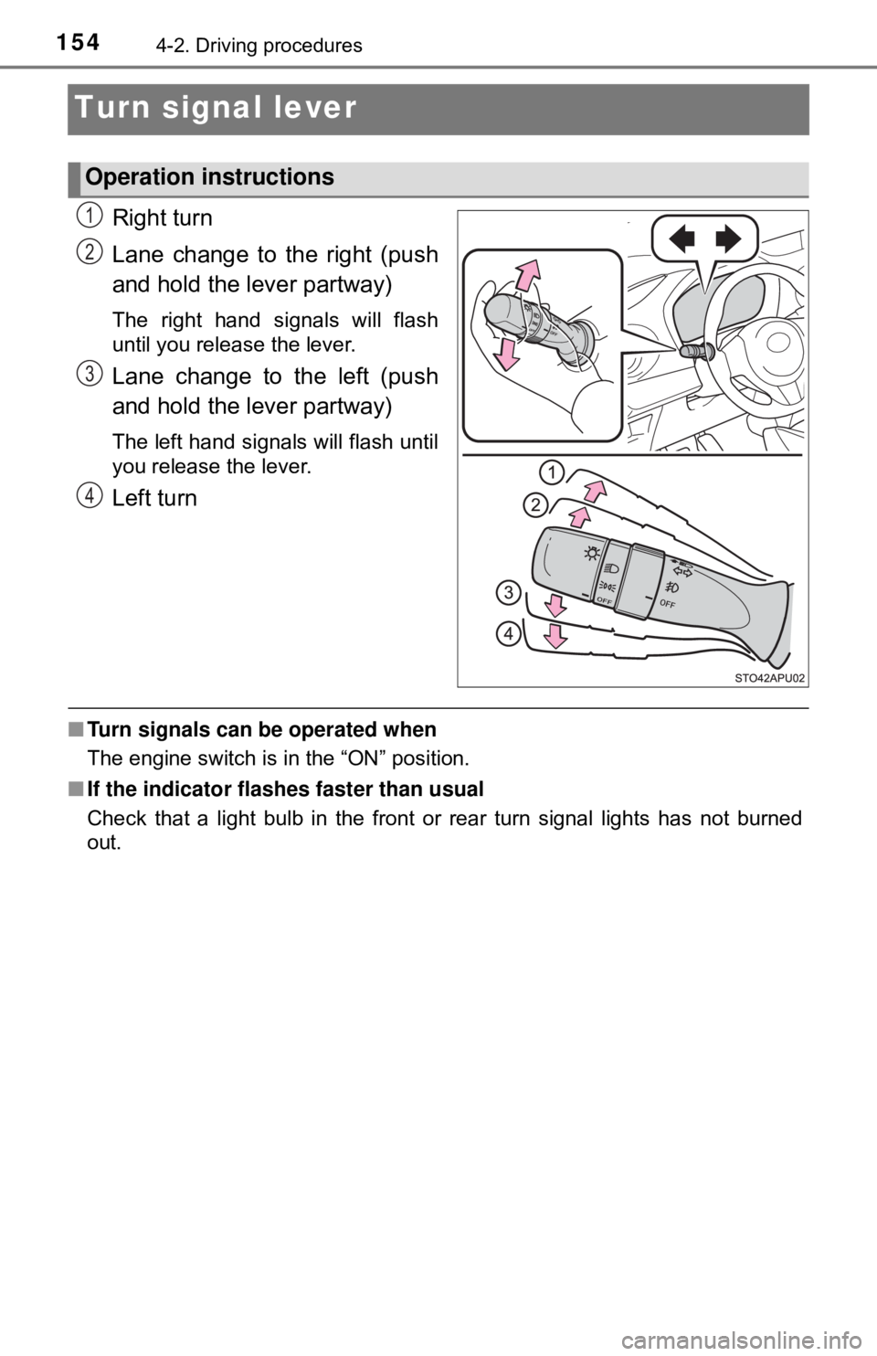 TOYOTA YARIS HATCHBACK 2018 Owners Manual 1544-2. Driving procedures
Turn signal lever
Right turn
Lane change to the right (push
and hold the lever partway)
The right hand signals will flash
until you release the lever.
Lane change to the lef TOYOTA YARIS HATCHBACK 2018 Owners Manual 1544-2. Driving procedures
Turn signal lever
Right turn
Lane change to the right (push
and hold the lever partway)
The right hand signals will flash
until you release the lever.
Lane change to the lef