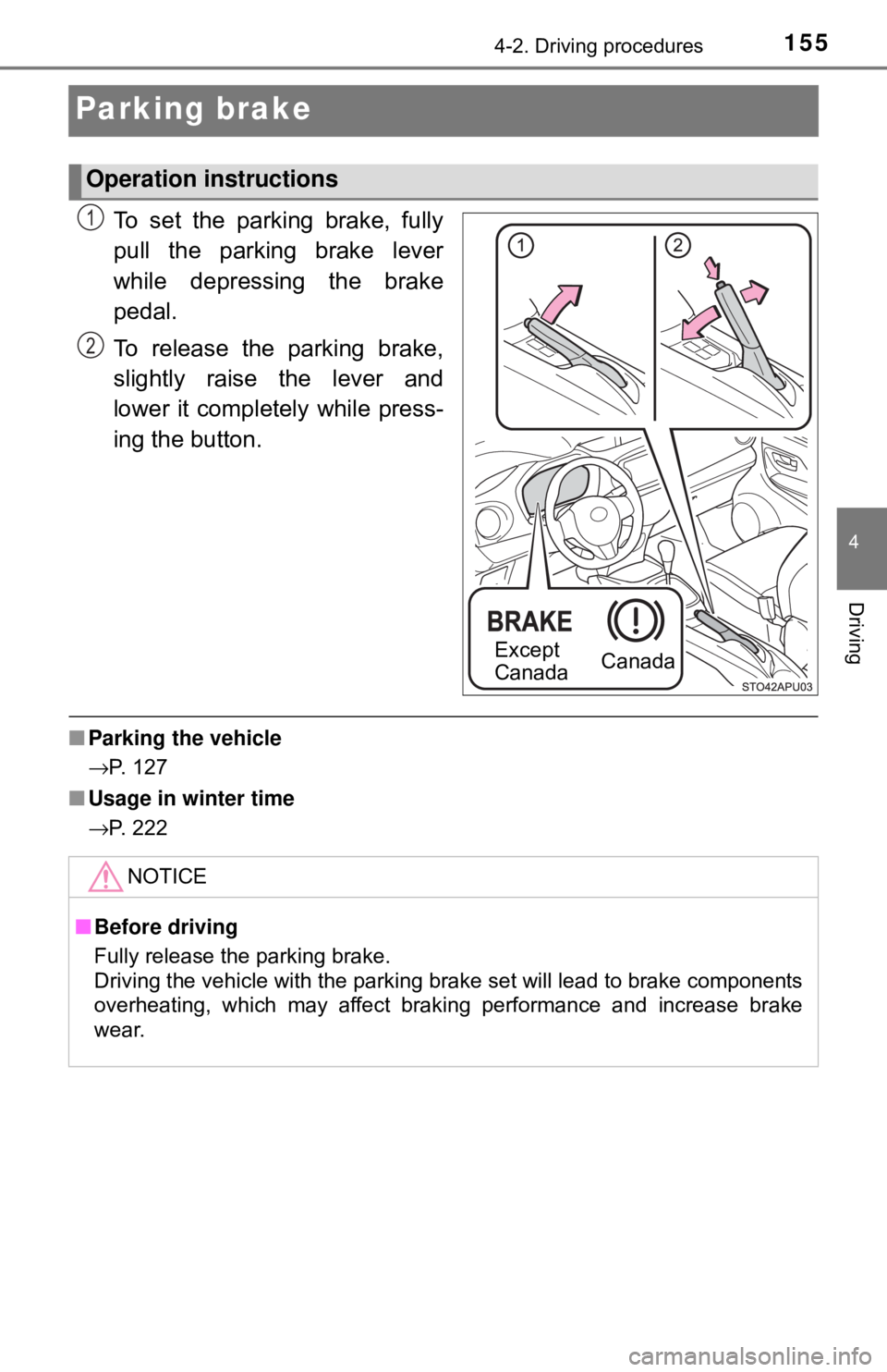 TOYOTA YARIS HATCHBACK 2018 Owners Manual 1554-2. Driving procedures
4
Driving
Parking brake
To set the parking brake, fully
pull the parking brake lever
while depressing the brake
pedal.
To release the parking brake,
slightly raise the lever TOYOTA YARIS HATCHBACK 2018 Owners Manual 1554-2. Driving procedures
4
Driving
Parking brake
To set the parking brake, fully
pull the parking brake lever
while depressing the brake
pedal.
To release the parking brake,
slightly raise the lever