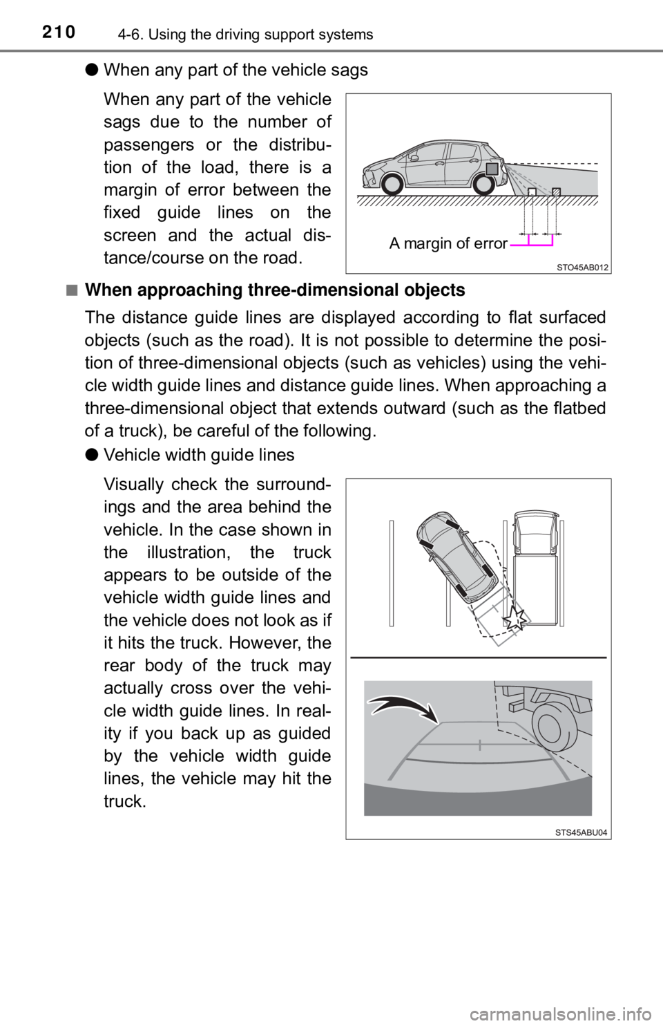 TOYOTA YARIS HATCHBACK 2018  Owners Manual 2104-6. Using the driving support systems
●When any part of the vehicle sags
When any part of the vehicle
sags due to the number of
passengers or the distribu-
tion of the load, there is a
margin of