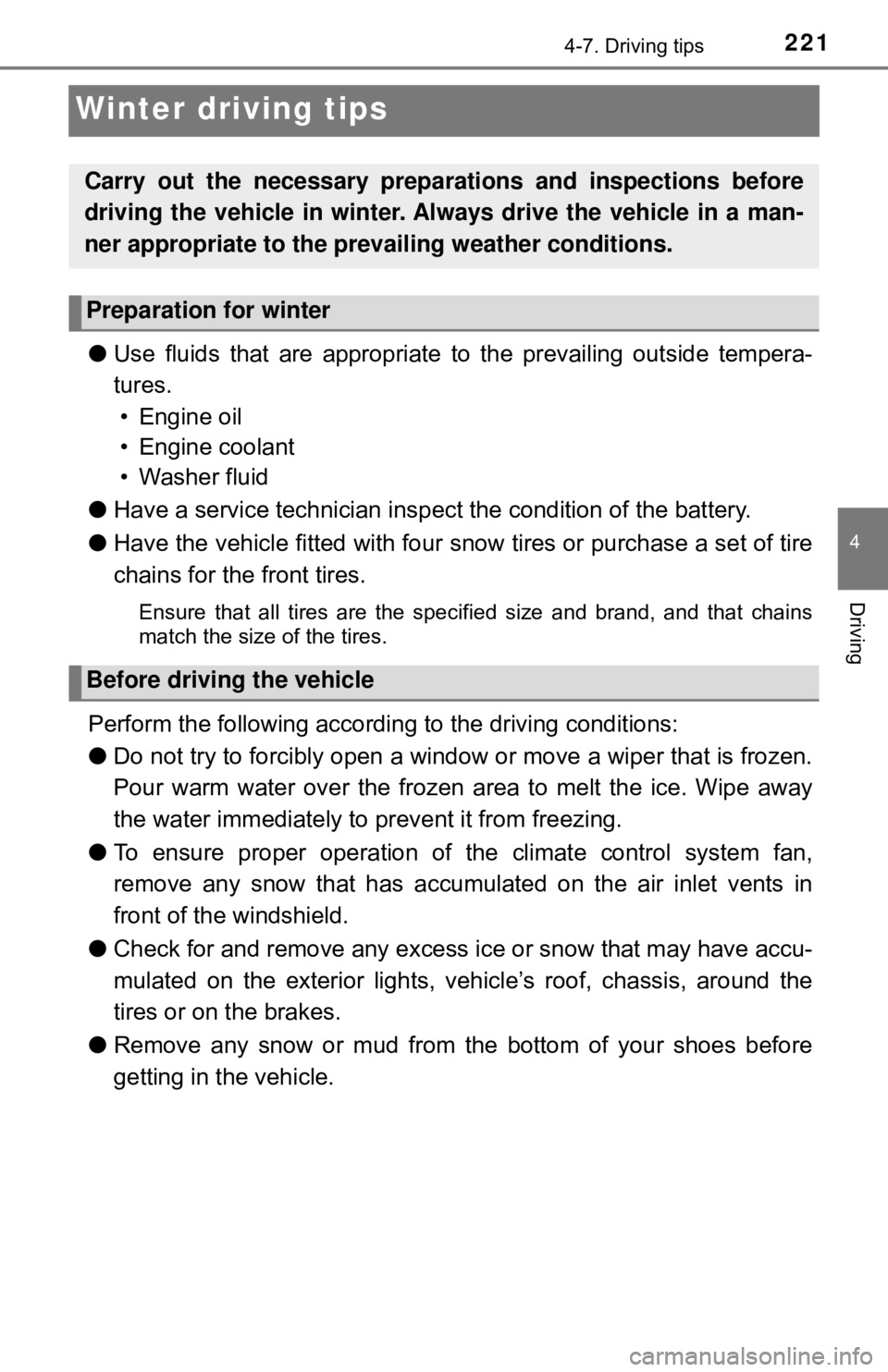 TOYOTA YARIS HATCHBACK 2018  Owners Manual 2214-7. Driving tips
4
Driving
Winter driving tips
●Use fluids that are appropriate  to the prevailing outside tempera-
tures.  • Engine oil
• Engine coolant
• Washer fluid
● Have a service 