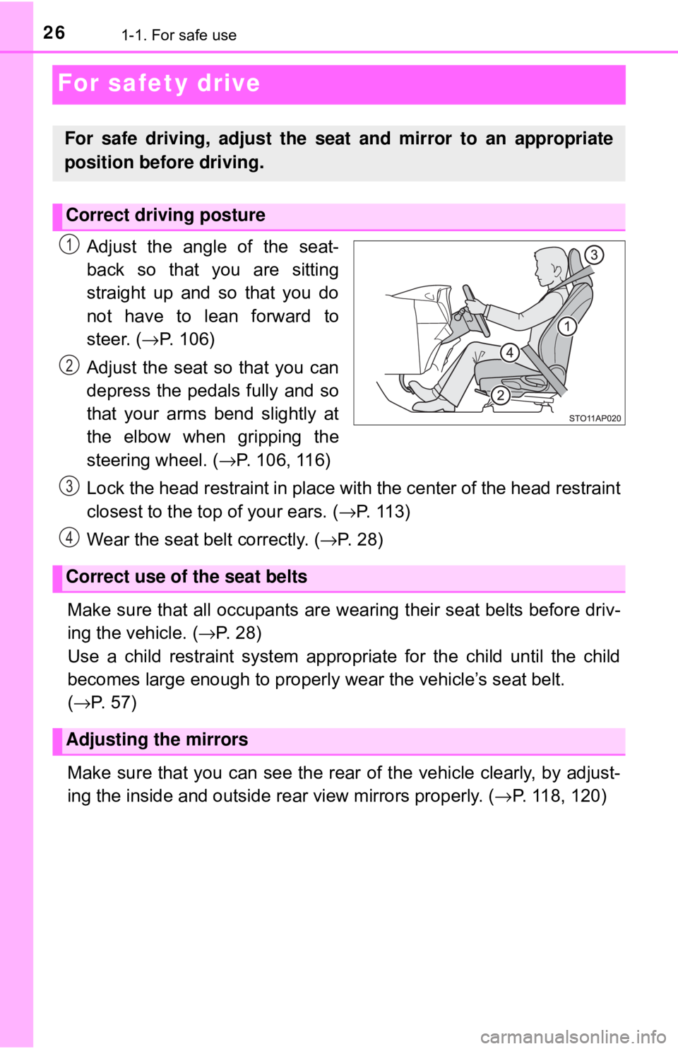 TOYOTA YARIS HATCHBACK 2018  Owners Manual 261-1. For safe use
For safety drive
Adjust the angle of the seat-
back so that you are sitting
straight up and so that you do
not have to lean forward to
steer. (→P. 106)
Adjust the seat so that yo