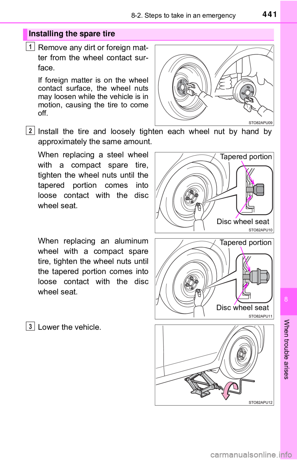 TOYOTA YARIS HATCHBACK 2018 Owners Manual 4418-2. Steps to take in an emergency
8
When trouble arises
Remove any dirt or foreign mat-
ter from the wheel contact sur-
face.
If foreign matter is on the wheel
contact surface, the wheel nuts
may TOYOTA YARIS HATCHBACK 2018 Owners Manual 4418-2. Steps to take in an emergency
8
When trouble arises
Remove any dirt or foreign mat-
ter from the wheel contact sur-
face.
If foreign matter is on the wheel
contact surface, the wheel nuts
may
