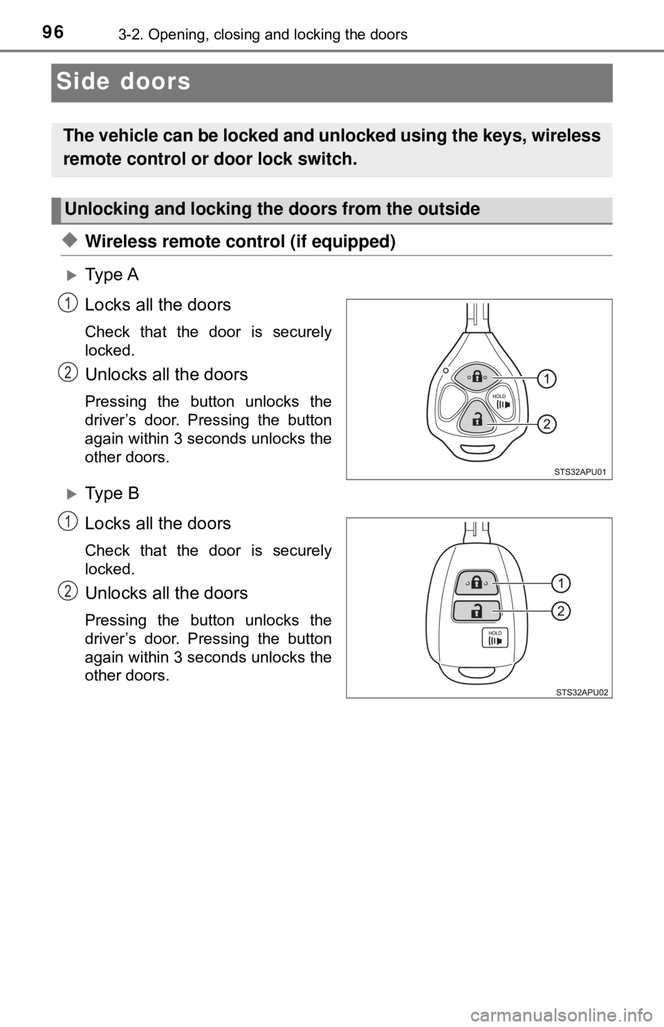 TOYOTA YARIS HATCHBACK 2018 Owners Manual 963-2. Opening, closing and locking the doors
Side doors
◆Wireless remote control (if equipped)
Ty p e A
Locks all the doors
Check that the door is securely
locked.
Unlocks all the doors
Pressin TOYOTA YARIS HATCHBACK 2018 Owners Manual 963-2. Opening, closing and locking the doors
Side doors
◆Wireless remote control (if equipped)
Ty p e A
Locks all the doors
Check that the door is securely
locked.
Unlocks all the doors
Pressin