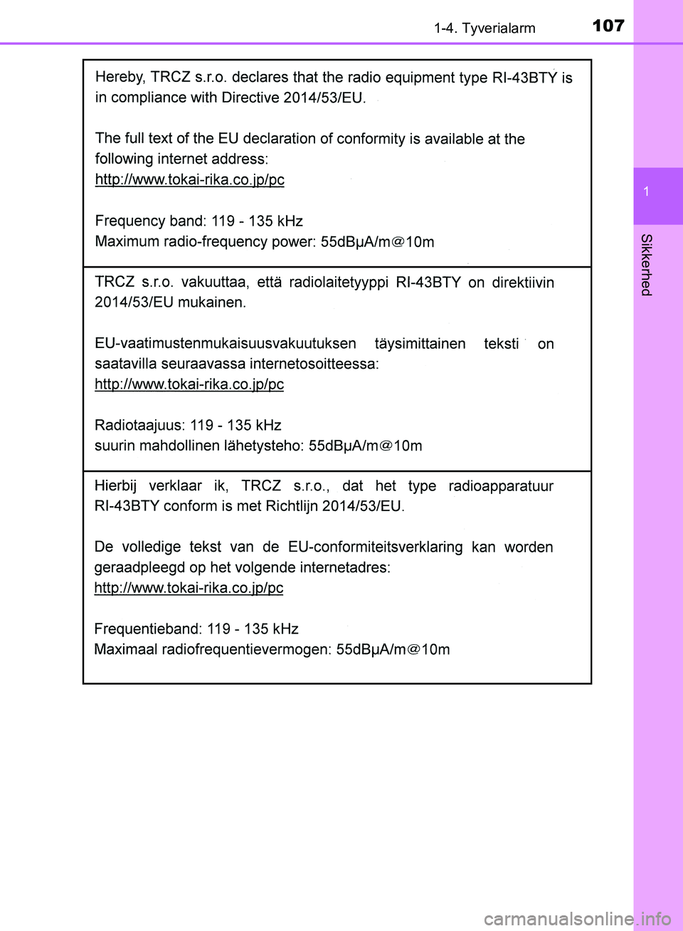 TOYOTA YARIS HATCHBACK 2018  Brugsanvisning (in Danish) 1071-4. Tyverialarm
1
Sikkerhed
YARIS_HV_OM_Europe_OM52C96DK
OM52C96DK.book  Page 107  Friday, February 23, 2018  9:50 AM 