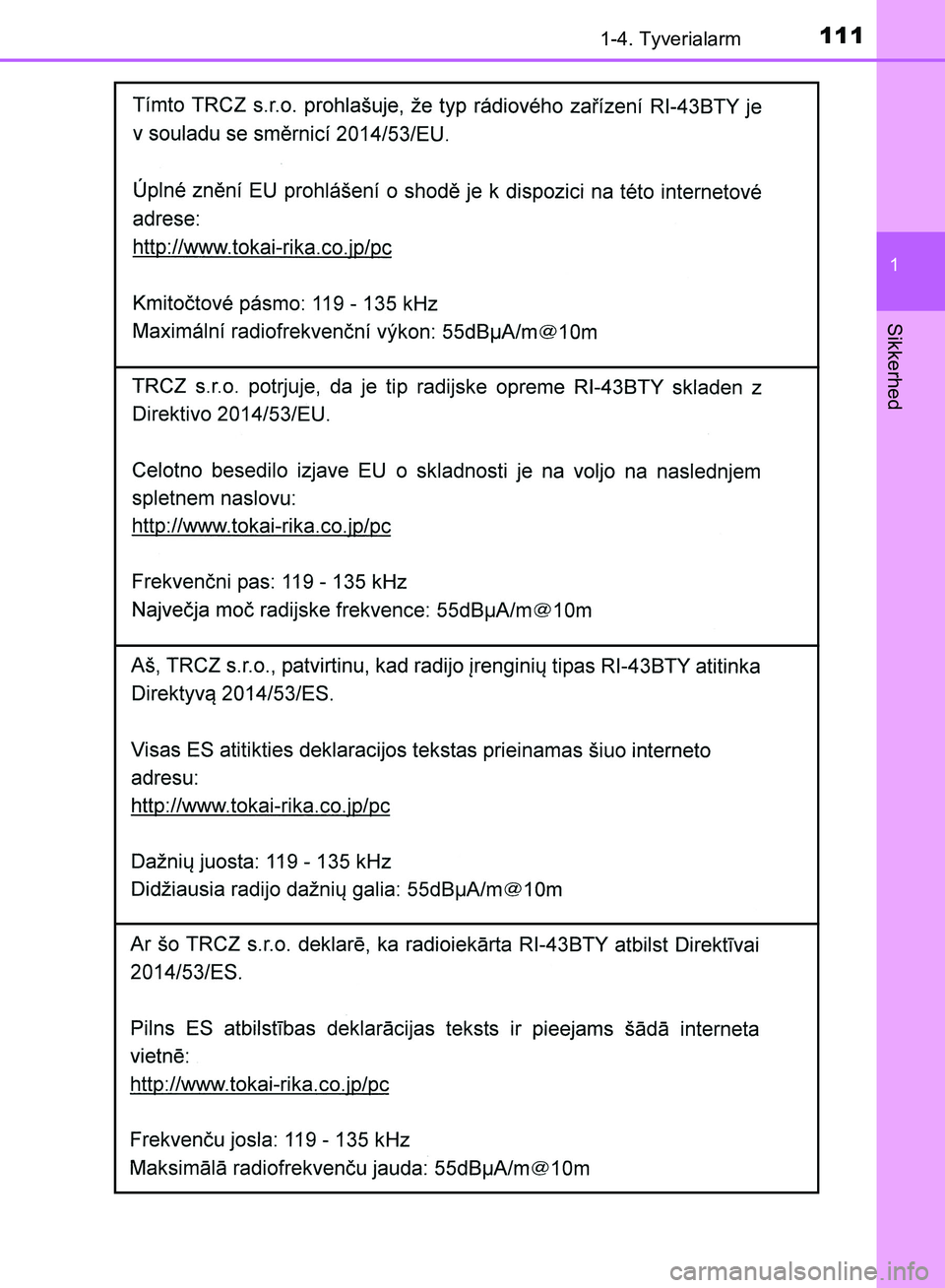 TOYOTA YARIS HATCHBACK 2018  Brugsanvisning (in Danish) 1111-4. Tyverialarm
1
Sikkerhed
YARIS_HV_OM_Europe_OM52C96DK
OM52C96DK.book  Page 111  Friday, February 23, 2018  9:50 AM 
