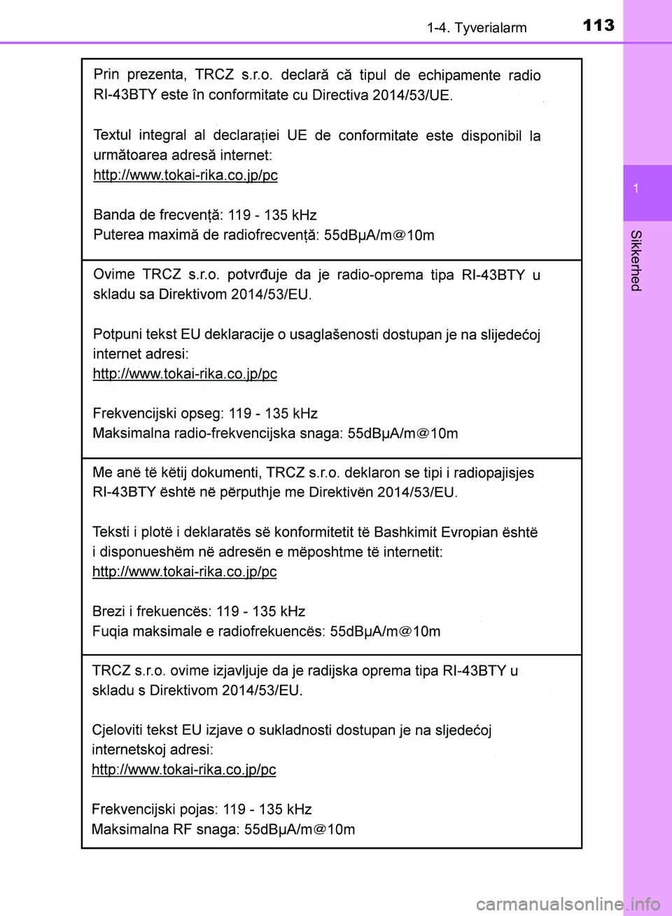 TOYOTA YARIS HATCHBACK 2018  Brugsanvisning (in Danish) 1131-4. Tyverialarm
1
Sikkerhed
YARIS_HV_OM_Europe_OM52C96DK
OM52C96DK.book  Page 113  Friday, February 23, 2018  9:50 AM 