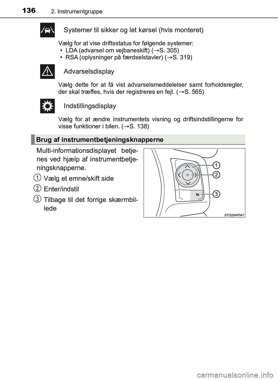 TOYOTA YARIS HATCHBACK 2018  Brugsanvisning (in Danish) 1362. Instrumentgruppe
YARIS_HV_OM_Europe_OM52C96DK
Systemer til sikker og let kørsel (hvis monteret)
Vælg for at vise driftsstatus for følgende systemer:• LDA (advarsel om vejbaneskift) (S. 3