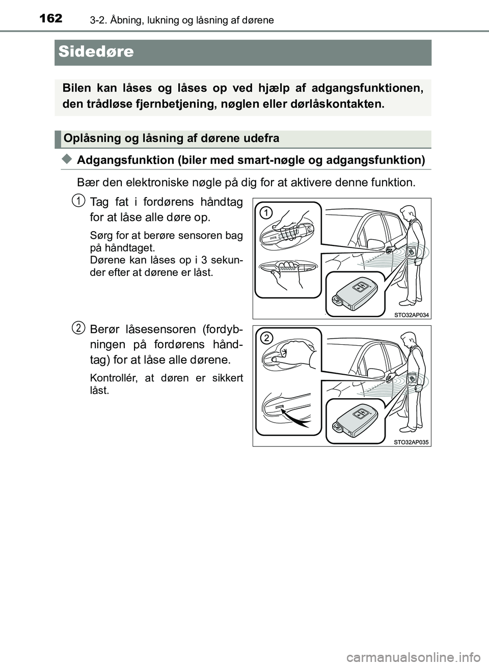 TOYOTA YARIS HATCHBACK 2018 Brugsanvisning (in Danish) 1623-2. Åbning, lukning og låsning af dørene
YARIS_HV_OM_Europe_OM52C96DK
Sidedøre
uAdgangsfunktion (biler med smart-nøgle og adgangsfunktion)
Bær den elektroniske nøgle på dig for at aktivere TOYOTA YARIS HATCHBACK 2018 Brugsanvisning (in Danish) 1623-2. Åbning, lukning og låsning af dørene
YARIS_HV_OM_Europe_OM52C96DK
Sidedøre
uAdgangsfunktion (biler med smart-nøgle og adgangsfunktion)
Bær den elektroniske nøgle på dig for at aktivere