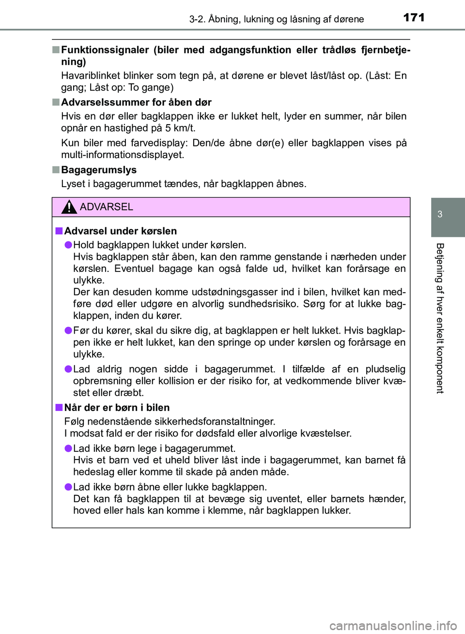 TOYOTA YARIS HATCHBACK 2018  Brugsanvisning (in Danish) 1713-2. Åbning, lukning og låsning af dørene
3
Betjening af hver enkelt komponent
YARIS_HV_OM_Europe_OM52C96DK
nFunktionssignaler (biler med adgangsfunktion eller trådløs fjernbetje-
ning)
Havari