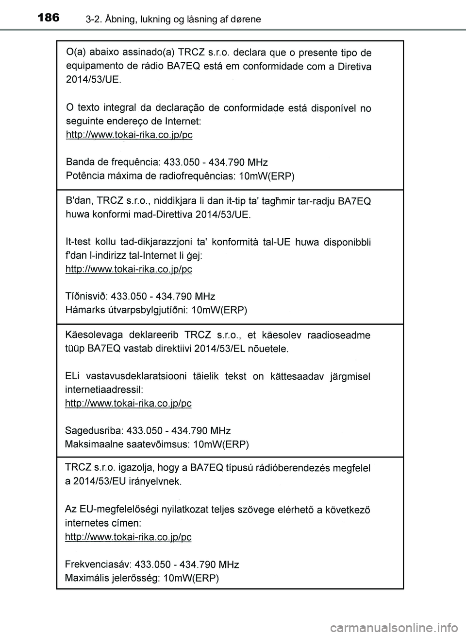 TOYOTA YARIS HATCHBACK 2018  Brugsanvisning (in Danish) 1863-2. Åbning, lukning og låsning af dørene
YARIS_HV_OM_Europe_OM52C96DK
OM52C96DK.book  Page 186  Friday, February 23, 2018  9:50 AM 