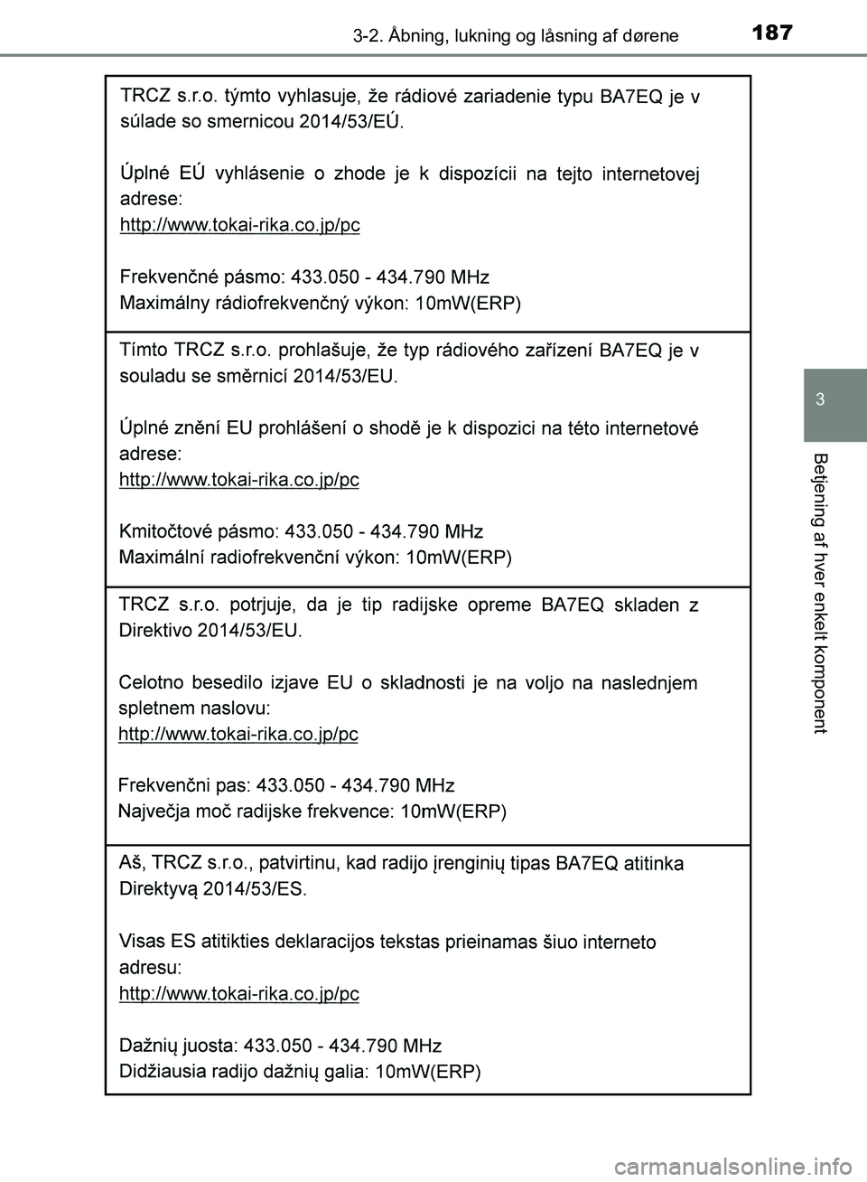 TOYOTA YARIS HATCHBACK 2018  Brugsanvisning (in Danish) 1873-2. Åbning, lukning og låsning af dørene
3
Betjening af hver enkelt komponent
YARIS_HV_OM_Europe_OM52C96DK
OM52C96DK.book  Page 187  Friday, February 23, 2018  9:50 AM 