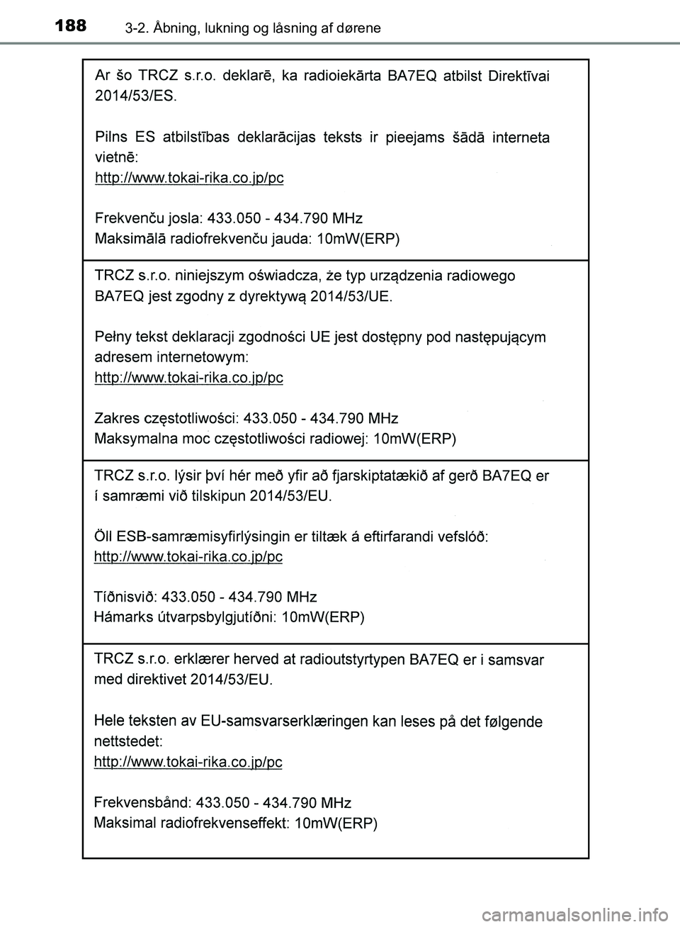 TOYOTA YARIS HATCHBACK 2018  Brugsanvisning (in Danish) 1883-2. Åbning, lukning og låsning af dørene
YARIS_HV_OM_Europe_OM52C96DK
OM52C96DK.book  Page 188  Friday, February 23, 2018  9:50 AM 
