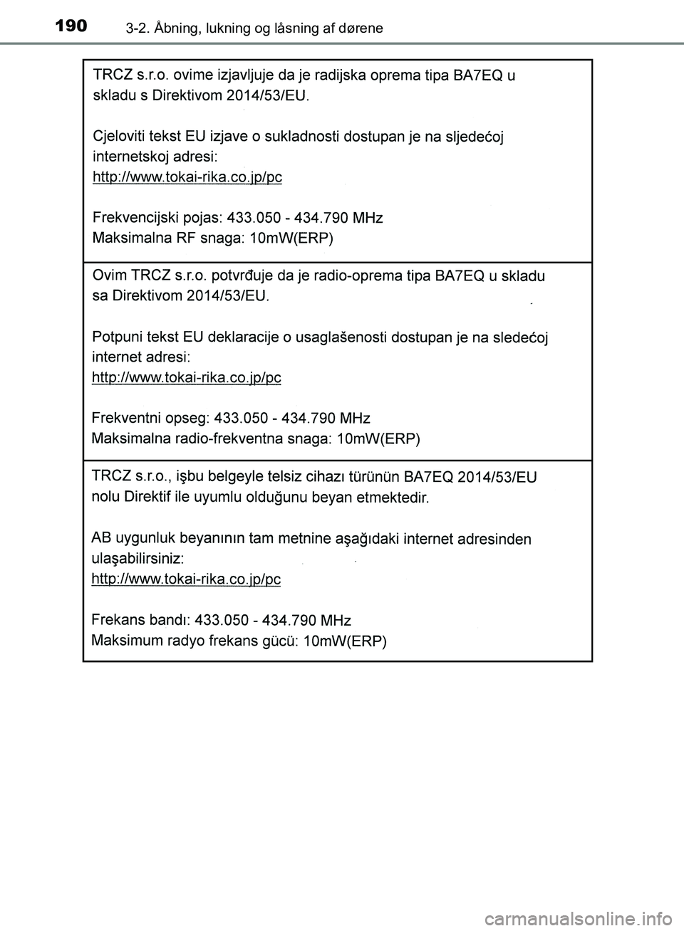 TOYOTA YARIS HATCHBACK 2018  Brugsanvisning (in Danish) 1903-2. Åbning, lukning og låsning af dørene
YARIS_HV_OM_Europe_OM52C96DK
OM52C96DK.book  Page 190  Friday, February 23, 2018  9:50 AM 