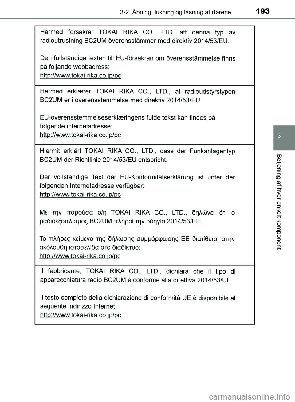 TOYOTA YARIS HATCHBACK 2018  Brugsanvisning (in Danish) 1933-2. Åbning, lukning og låsning af dørene
3
Betjening af hver enkelt komponent
YARIS_HV_OM_Europe_OM52C96DK
OM52C96DK.book  Page 193  Friday, February 23, 2018  9:50 AM 