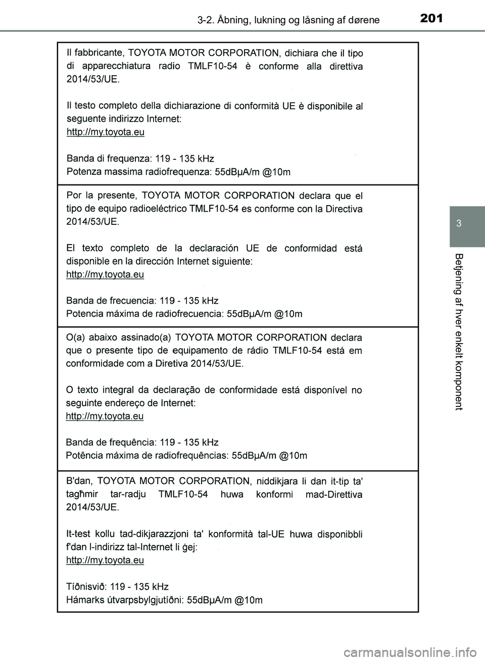 TOYOTA YARIS HATCHBACK 2018  Brugsanvisning (in Danish) 2013-2. Åbning, lukning og låsning af dørene
3
Betjening af hver enkelt komponent
YARIS_HV_OM_Europe_OM52C96DK
OM52C96DK.book  Page 201  Friday, February 23, 2018  9:50 AM 
