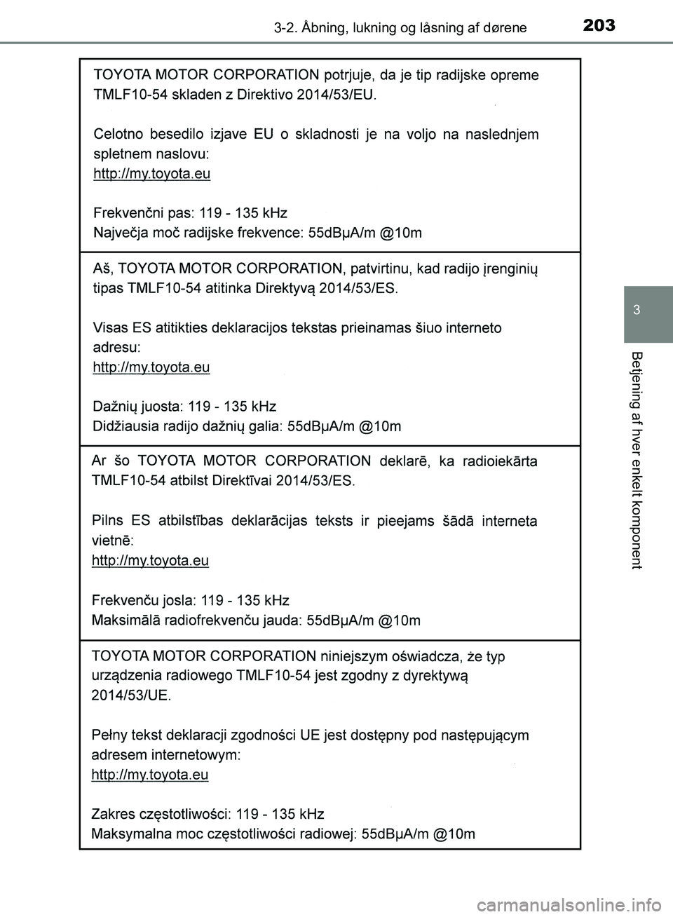 TOYOTA YARIS HATCHBACK 2018  Brugsanvisning (in Danish) 2033-2. Åbning, lukning og låsning af dørene
3
Betjening af hver enkelt komponent
YARIS_HV_OM_Europe_OM52C96DK
OM52C96DK.book  Page 203  Friday, February 23, 2018  9:50 AM 