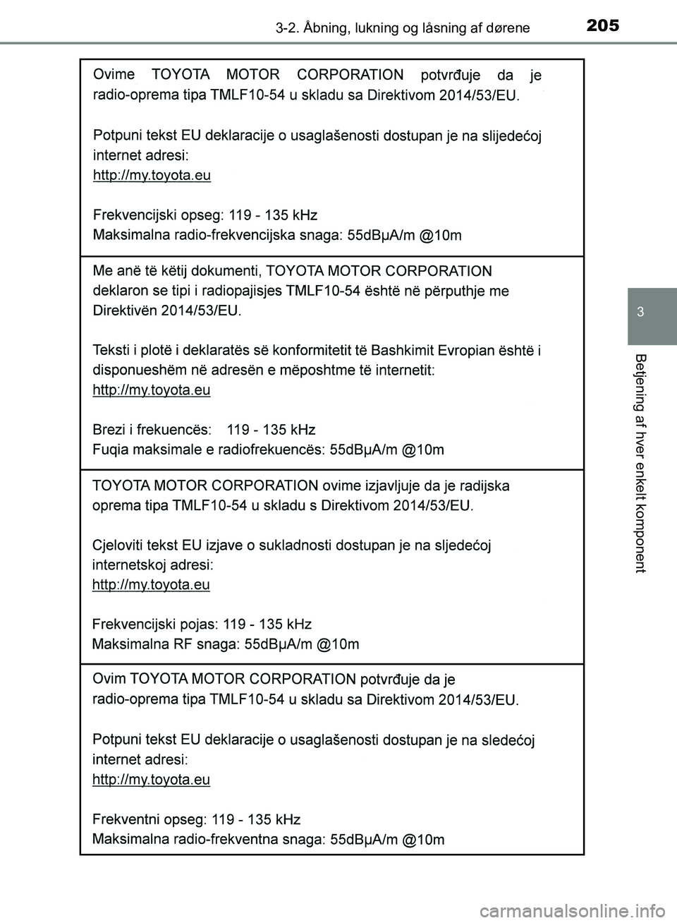 TOYOTA YARIS HATCHBACK 2018  Brugsanvisning (in Danish) 2053-2. Åbning, lukning og låsning af dørene
3
Betjening af hver enkelt komponent
YARIS_HV_OM_Europe_OM52C96DK
OM52C96DK.book  Page 205  Friday, February 23, 2018  9:50 AM 