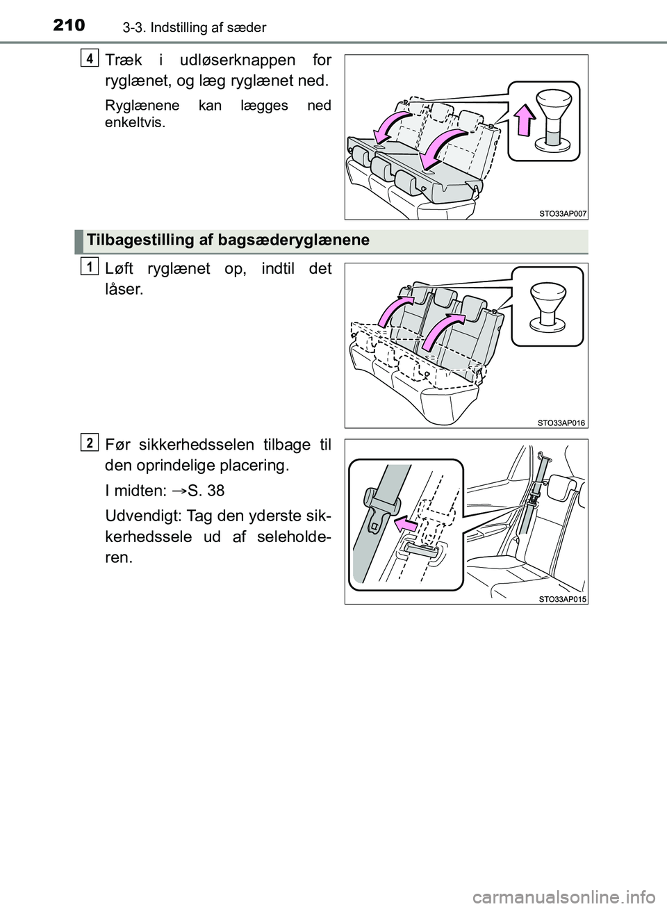 TOYOTA YARIS HATCHBACK 2018  Brugsanvisning (in Danish) 2103-3. Indstilling af sæder
YARIS_HV_OM_Europe_OM52C96DK
Træk i udløserknappen for
ryglænet, og læg ryglænet ned.
Ryglænene kan lægges ned
enkeltvis.
Løft ryglænet op, indtil det
låser.
F