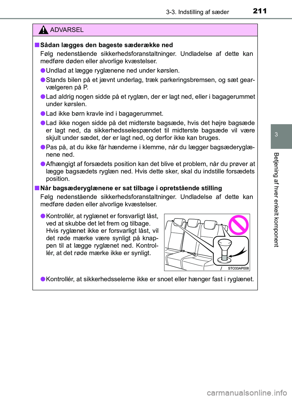 TOYOTA YARIS HATCHBACK 2018 Brugsanvisning (in Danish) 2113-3. Indstilling af sæder
3
Betjening af hver enkelt komponent
YARIS_HV_OM_Europe_OM52C96DK
ADVARSEL
n Sådan lægges den bageste sæderække ned
Følg nedenstående sikkerhedsforanstaltninger. Un TOYOTA YARIS HATCHBACK 2018 Brugsanvisning (in Danish) 2113-3. Indstilling af sæder
3
Betjening af hver enkelt komponent
YARIS_HV_OM_Europe_OM52C96DK
ADVARSEL
n Sådan lægges den bageste sæderække ned
Følg nedenstående sikkerhedsforanstaltninger. Un