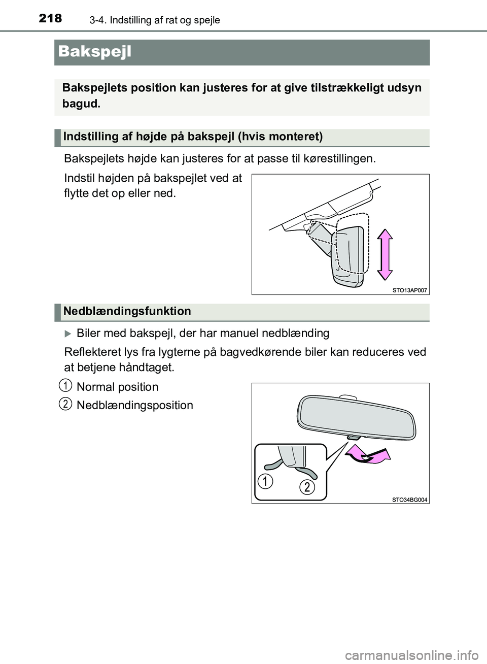 TOYOTA YARIS HATCHBACK 2018  Brugsanvisning (in Danish) 2183-4. Indstilling af rat og spejle
YARIS_HV_OM_Europe_OM52C96DK
Bakspejl
Bakspejlets højde kan justeres for at passe til kørestillingen.
Indstil højden på bakspejlet ved at
flytte det op eller n