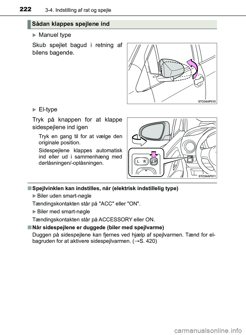 TOYOTA YARIS HATCHBACK 2018 Brugsanvisning (in Danish) 2223-4. Indstilling af rat og spejle
YARIS_HV_OM_Europe_OM52C96DK
Manuel type
Skub spejlet bagud i retning af
bilens bagende.
El-type
Tryk på knappen for at klappe
sidespejlene ind igen
Tryk en TOYOTA YARIS HATCHBACK 2018 Brugsanvisning (in Danish) 2223-4. Indstilling af rat og spejle
YARIS_HV_OM_Europe_OM52C96DK
Manuel type
Skub spejlet bagud i retning af
bilens bagende.
El-type
Tryk på knappen for at klappe
sidespejlene ind igen
Tryk en
