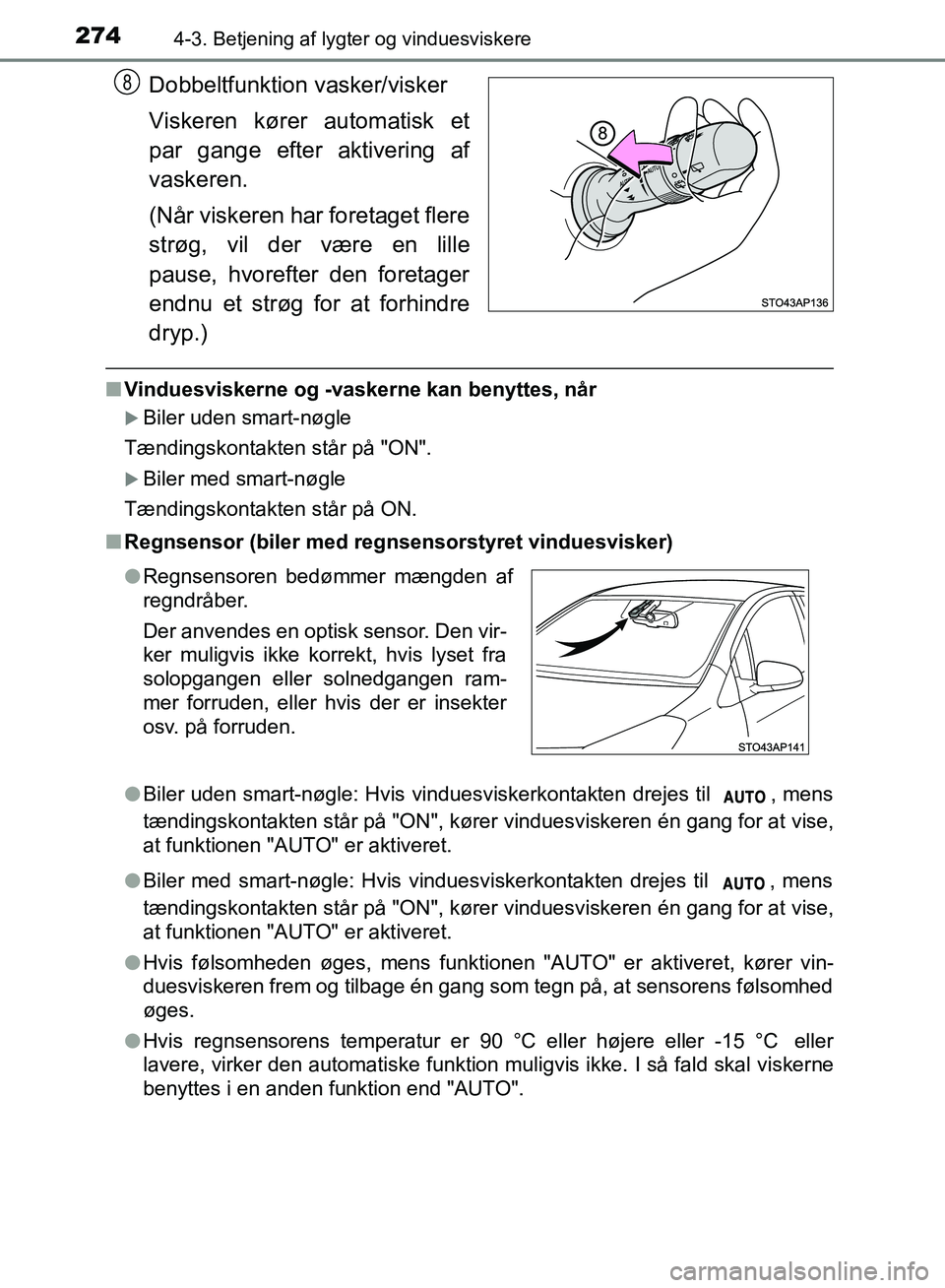 TOYOTA YARIS HATCHBACK 2018 Brugsanvisning (in Danish) 2744-3. Betjening af lygter og vinduesviskere
YARIS_HV_OM_Europe_OM52C96DK
Dobbeltfunktion vasker/visker
Viskeren kører automatisk et
par gange efter aktivering af
vaskeren.
(Når viskeren har foreta TOYOTA YARIS HATCHBACK 2018 Brugsanvisning (in Danish) 2744-3. Betjening af lygter og vinduesviskere
YARIS_HV_OM_Europe_OM52C96DK
Dobbeltfunktion vasker/visker
Viskeren kører automatisk et
par gange efter aktivering af
vaskeren.
(Når viskeren har foreta