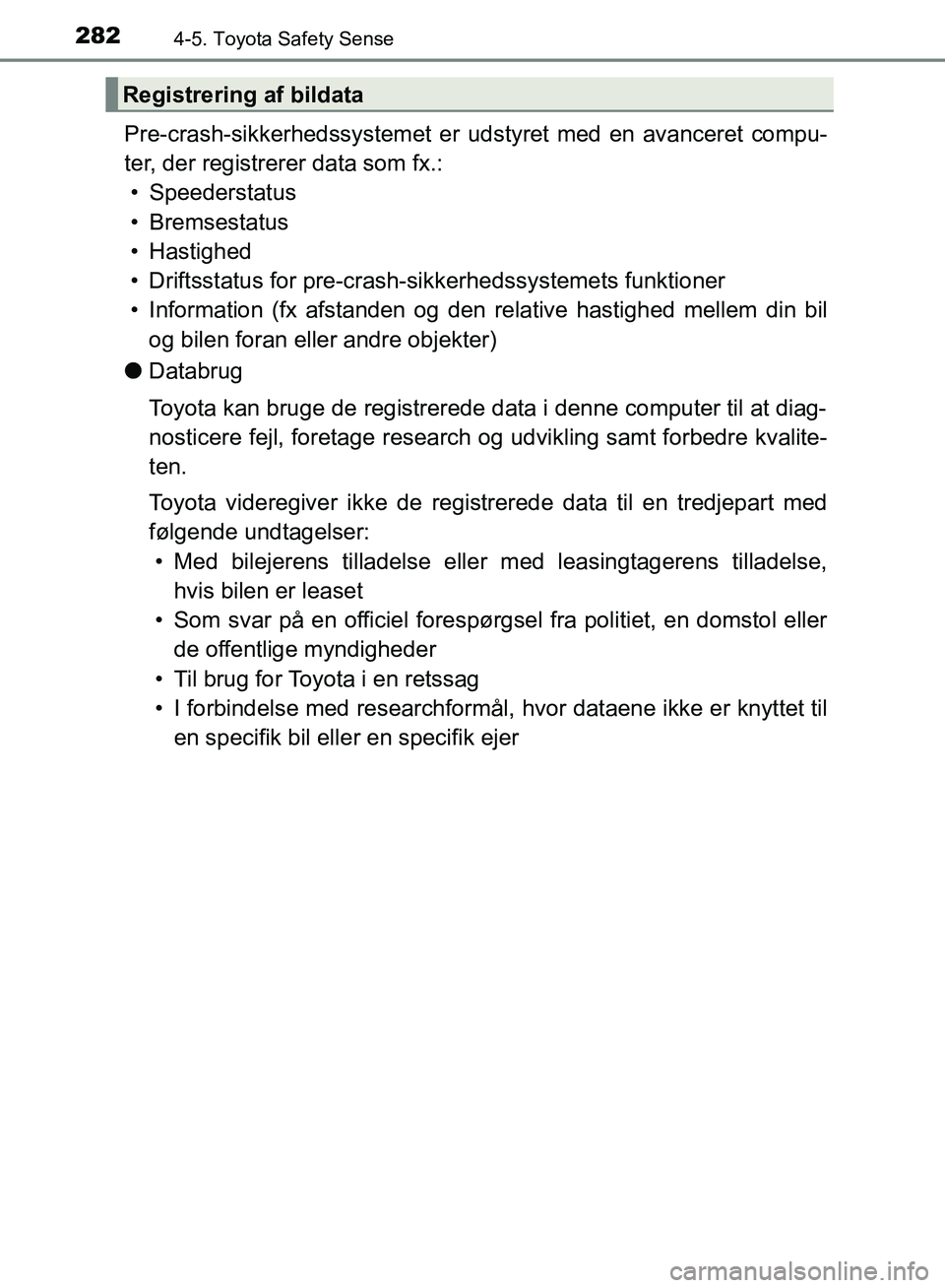 TOYOTA YARIS HATCHBACK 2018 Brugsanvisning (in Danish) 2824-5. Toyota Safety Sense
YARIS_HV_OM_Europe_OM52C96DK
Pre-crash-sikkerhedssystemet er udstyret med en avanceret compu-
ter, der registrerer data som fx.:• Speederstatus
• Bremsestatus
• Hasti TOYOTA YARIS HATCHBACK 2018 Brugsanvisning (in Danish) 2824-5. Toyota Safety Sense
YARIS_HV_OM_Europe_OM52C96DK
Pre-crash-sikkerhedssystemet er udstyret med en avanceret compu-
ter, der registrerer data som fx.:• Speederstatus
• Bremsestatus
• Hasti