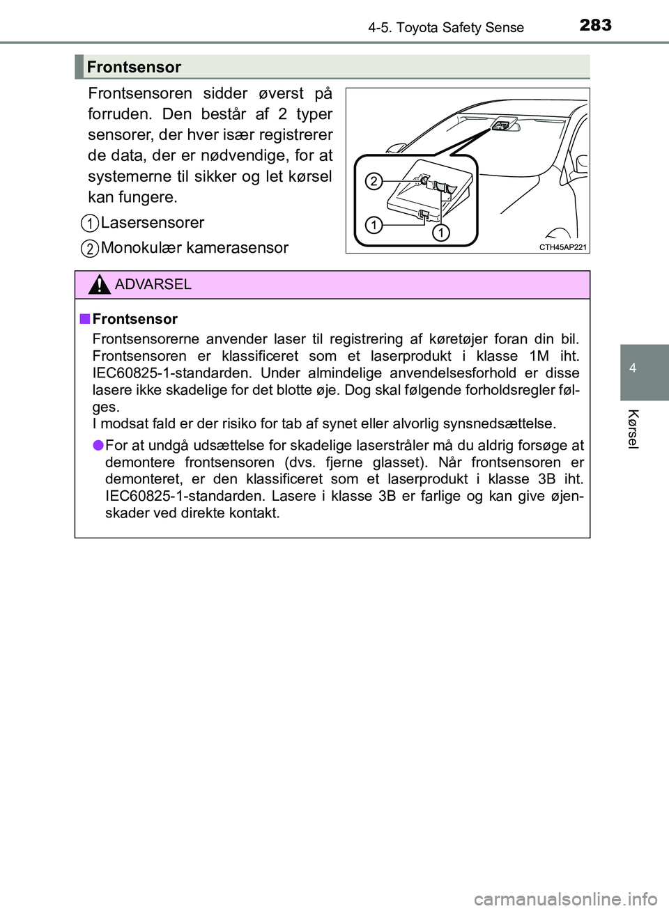TOYOTA YARIS HATCHBACK 2018 Brugsanvisning (in Danish) 2834-5. Toyota Safety Sense
4
Kørsel
YARIS_HV_OM_Europe_OM52C96DK
Frontsensoren sidder øverst på
forruden. Den består af 2 typer
sensorer, der hver især registrerer
de data, der er nødvendige, f TOYOTA YARIS HATCHBACK 2018 Brugsanvisning (in Danish) 2834-5. Toyota Safety Sense
4
Kørsel
YARIS_HV_OM_Europe_OM52C96DK
Frontsensoren sidder øverst på
forruden. Den består af 2 typer
sensorer, der hver især registrerer
de data, der er nødvendige, f