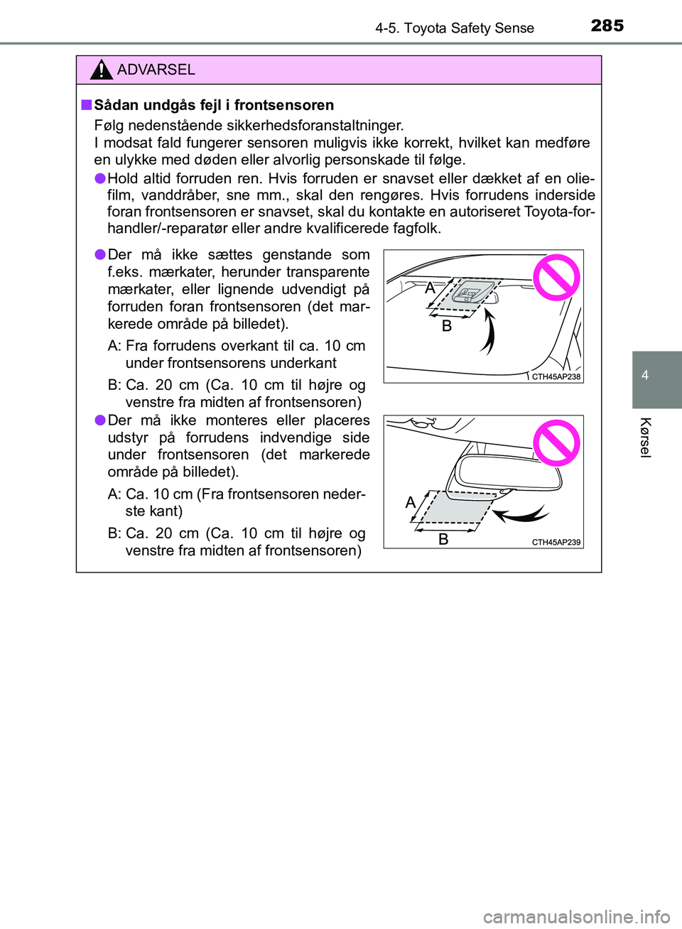 TOYOTA YARIS HATCHBACK 2018 Brugsanvisning (in Danish) 2854-5. Toyota Safety Sense
4
Kørsel
YARIS_HV_OM_Europe_OM52C96DK
ADVARSEL
n Sådan undgås fejl i frontsensoren
Følg nedenstående sikkerhedsforanstaltninger.
I modsat fald fungerer sensoren muligv TOYOTA YARIS HATCHBACK 2018 Brugsanvisning (in Danish) 2854-5. Toyota Safety Sense
4
Kørsel
YARIS_HV_OM_Europe_OM52C96DK
ADVARSEL
n Sådan undgås fejl i frontsensoren
Følg nedenstående sikkerhedsforanstaltninger.
I modsat fald fungerer sensoren muligv