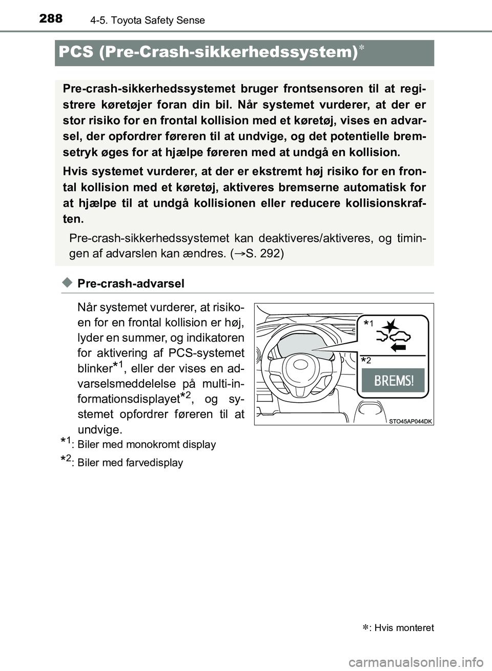 TOYOTA YARIS HATCHBACK 2018 Brugsanvisning (in Danish) 2884-5. Toyota Safety Sense
YARIS_HV_OM_Europe_OM52C96DK
PCS (Pre-Crash-sikkerhedssystem)
uPre-crash-advarsel
Når systemet vurderer, at risiko-
en for en frontal kollision er høj,
lyder en summer TOYOTA YARIS HATCHBACK 2018 Brugsanvisning (in Danish) 2884-5. Toyota Safety Sense
YARIS_HV_OM_Europe_OM52C96DK
PCS (Pre-Crash-sikkerhedssystem)
uPre-crash-advarsel
Når systemet vurderer, at risiko-
en for en frontal kollision er høj,
lyder en summer