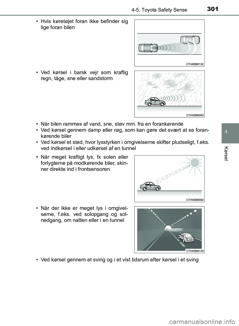 TOYOTA YARIS HATCHBACK 2018 Brugsanvisning (in Danish) 3014-5. Toyota Safety Sense
4
Kørsel
YARIS_HV_OM_Europe_OM52C96DK• Når bilen rammes af vand, sne, støv mm. fra en forankørende
• Ved kørsel gennem damp eller røg, som kan gøre det svært at TOYOTA YARIS HATCHBACK 2018 Brugsanvisning (in Danish) 3014-5. Toyota Safety Sense
4
Kørsel
YARIS_HV_OM_Europe_OM52C96DK• Når bilen rammes af vand, sne, støv mm. fra en forankørende
• Ved kørsel gennem damp eller røg, som kan gøre det svært at