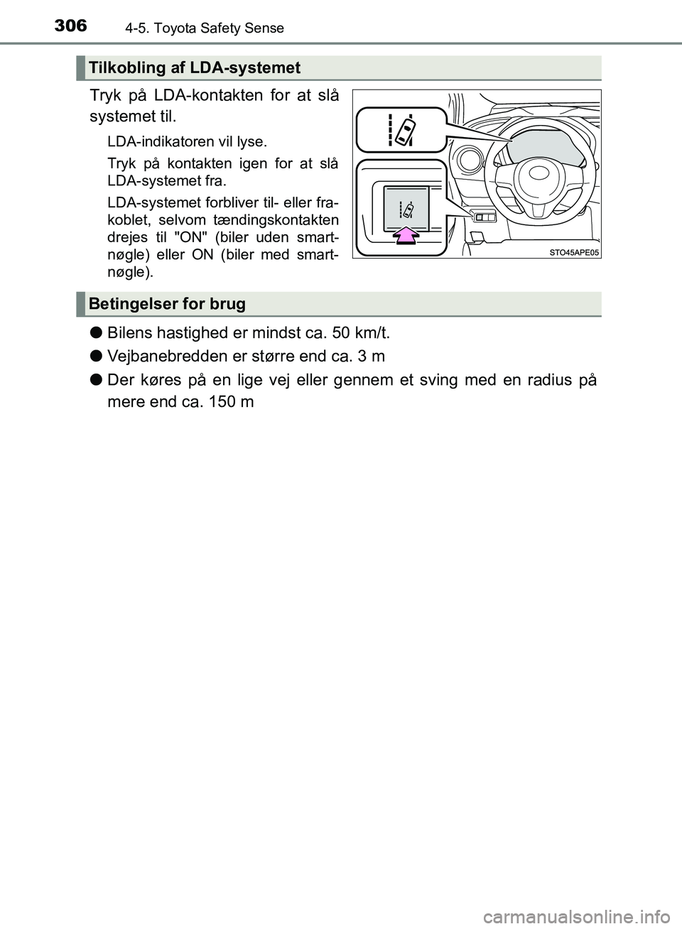 TOYOTA YARIS HATCHBACK 2018 Brugsanvisning (in Danish) 3064-5. Toyota Safety Sense
YARIS_HV_OM_Europe_OM52C96DK
Tryk på LDA-kontakten for at slå
systemet til.
LDA-indikatoren vil lyse.
Tryk på kontakten igen for at slå
LDA-systemet fra.
LDA-systemet f TOYOTA YARIS HATCHBACK 2018 Brugsanvisning (in Danish) 3064-5. Toyota Safety Sense
YARIS_HV_OM_Europe_OM52C96DK
Tryk på LDA-kontakten for at slå
systemet til.
LDA-indikatoren vil lyse.
Tryk på kontakten igen for at slå
LDA-systemet fra.
LDA-systemet f