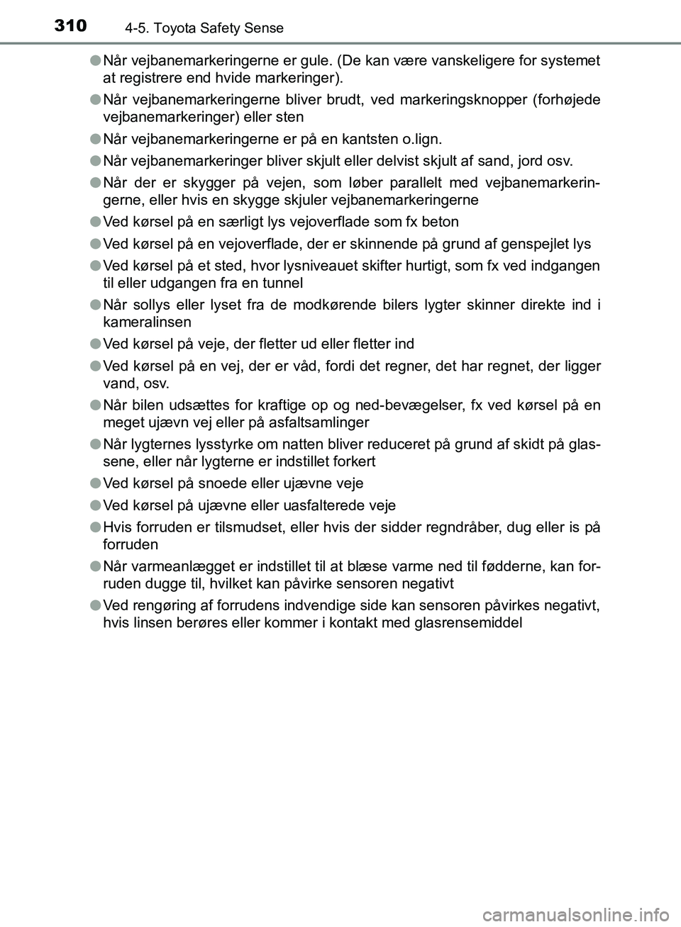 TOYOTA YARIS HATCHBACK 2018 Brugsanvisning (in Danish) 3104-5. Toyota Safety Sense
YARIS_HV_OM_Europe_OM52C96DKl
Når vejbanemarkeringerne er gule. (De kan være vanskeligere for systemet
at registrere end hvide markeringer).
l Når vejbanemarkeringerne b TOYOTA YARIS HATCHBACK 2018 Brugsanvisning (in Danish) 3104-5. Toyota Safety Sense
YARIS_HV_OM_Europe_OM52C96DKl
Når vejbanemarkeringerne er gule. (De kan være vanskeligere for systemet
at registrere end hvide markeringer).
l Når vejbanemarkeringerne b