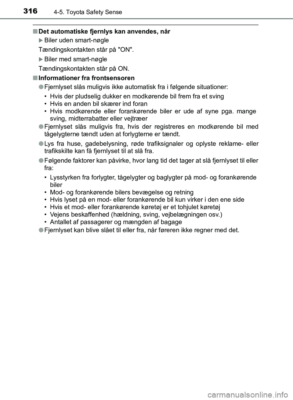 TOYOTA YARIS HATCHBACK 2018 Brugsanvisning (in Danish) 3164-5. Toyota Safety Sense
YARIS_HV_OM_Europe_OM52C96DK
nDet automatiske fjernlys kan anvendes, når
Biler uden smart-nøgle
Tændingskontakten står på "ON".
Biler med smart-nøgle
Tændingsk TOYOTA YARIS HATCHBACK 2018 Brugsanvisning (in Danish) 3164-5. Toyota Safety Sense
YARIS_HV_OM_Europe_OM52C96DK
nDet automatiske fjernlys kan anvendes, når
Biler uden smart-nøgle
Tændingskontakten står på "ON".
Biler med smart-nøgle
Tændingsk