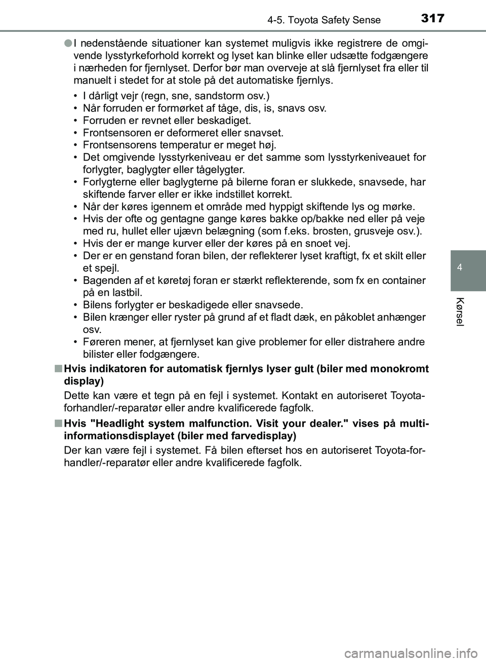 TOYOTA YARIS HATCHBACK 2018 Brugsanvisning (in Danish) 3174-5. Toyota Safety Sense
4
Kørsel
YARIS_HV_OM_Europe_OM52C96DKl
I nedenstående situationer kan systemet muligvis ikke registrere de omgi-
vende lysstyrkeforhold korrekt og lyset kan blinke eller TOYOTA YARIS HATCHBACK 2018 Brugsanvisning (in Danish) 3174-5. Toyota Safety Sense
4
Kørsel
YARIS_HV_OM_Europe_OM52C96DKl
I nedenstående situationer kan systemet muligvis ikke registrere de omgi-
vende lysstyrkeforhold korrekt og lyset kan blinke eller