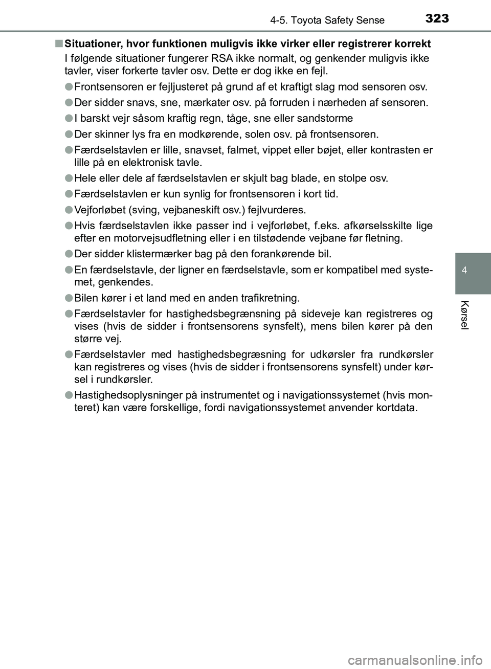 TOYOTA YARIS HATCHBACK 2018 Brugsanvisning (in Danish) 3234-5. Toyota Safety Sense
4
Kørsel
YARIS_HV_OM_Europe_OM52C96DKn
Situationer, hvor funktionen muligvis ikke virker eller registrerer korrekt
I følgende situationer fungerer RSA ikke normalt, og ge TOYOTA YARIS HATCHBACK 2018 Brugsanvisning (in Danish) 3234-5. Toyota Safety Sense
4
Kørsel
YARIS_HV_OM_Europe_OM52C96DKn
Situationer, hvor funktionen muligvis ikke virker eller registrerer korrekt
I følgende situationer fungerer RSA ikke normalt, og ge