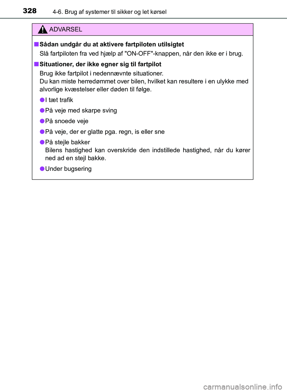 TOYOTA YARIS HATCHBACK 2018 Brugsanvisning (in Danish) 3284-6. Brug af systemer til sikker og let kørsel
YARIS_HV_OM_Europe_OM52C96DK
ADVARSEL
n Sådan undgår du at aktivere fartpiloten utilsigtet
Slå fartpiloten fra ved hjælp af "ON-OFF"-knappen, nå TOYOTA YARIS HATCHBACK 2018 Brugsanvisning (in Danish) 3284-6. Brug af systemer til sikker og let kørsel
YARIS_HV_OM_Europe_OM52C96DK
ADVARSEL
n Sådan undgår du at aktivere fartpiloten utilsigtet
Slå fartpiloten fra ved hjælp af "ON-OFF"-knappen, nå