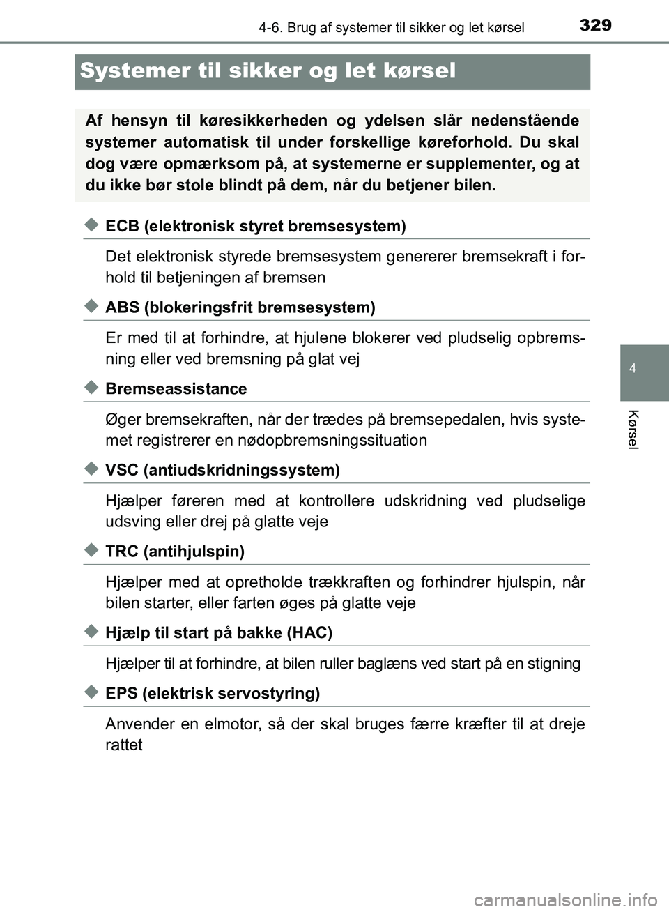 TOYOTA YARIS HATCHBACK 2018 Brugsanvisning (in Danish) 329
4
4-6. Brug af systemer til sikker og let kørsel
Kørsel
YARIS_HV_OM_Europe_OM52C96DK
Systemer til sikker og let kørsel
uECB (elektronisk styret bremsesystem)
Det elektronisk styrede bremsesyste TOYOTA YARIS HATCHBACK 2018 Brugsanvisning (in Danish) 329
4
4-6. Brug af systemer til sikker og let kørsel
Kørsel
YARIS_HV_OM_Europe_OM52C96DK
Systemer til sikker og let kørsel
uECB (elektronisk styret bremsesystem)
Det elektronisk styrede bremsesyste