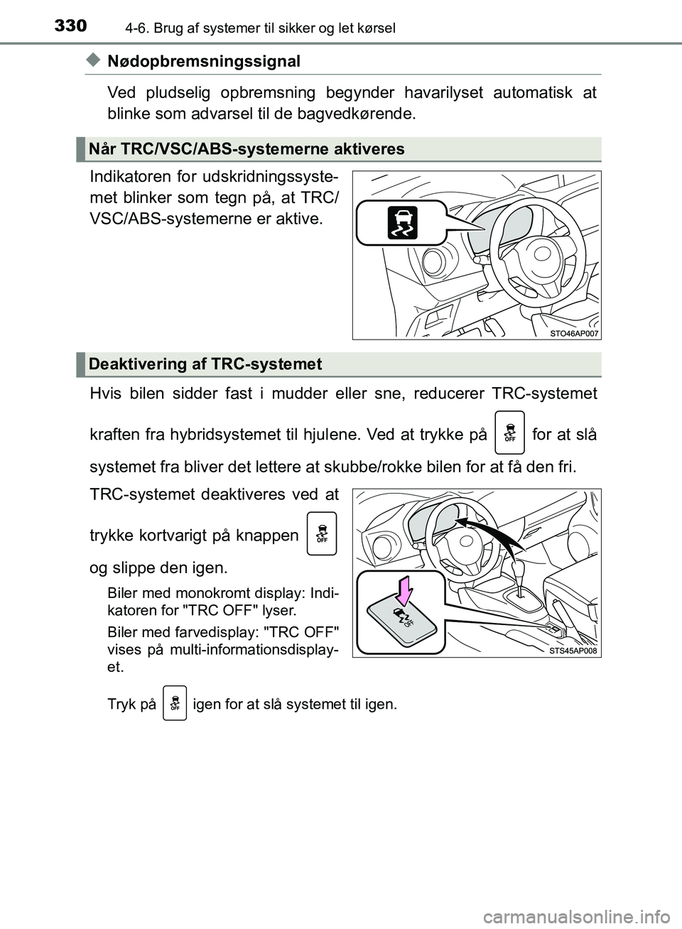 TOYOTA YARIS HATCHBACK 2018 Brugsanvisning (in Danish) 3304-6. Brug af systemer til sikker og let kørsel
YARIS_HV_OM_Europe_OM52C96DK
uNødopbremsningssignal
Ved pludselig opbremsning begynder havarilyset automatisk at
blinke som advarsel til de bagvedkà TOYOTA YARIS HATCHBACK 2018 Brugsanvisning (in Danish) 3304-6. Brug af systemer til sikker og let kørsel
YARIS_HV_OM_Europe_OM52C96DK
uNødopbremsningssignal
Ved pludselig opbremsning begynder havarilyset automatisk at
blinke som advarsel til de bagvedkÃ