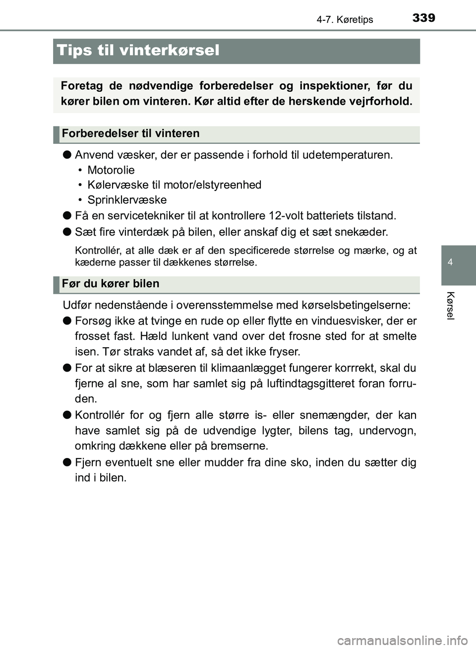 TOYOTA YARIS HATCHBACK 2018 Brugsanvisning (in Danish) 339
4
4-7. Køretips
Kørsel
YARIS_HV_OM_Europe_OM52C96DK
Tips til vinterkørsel
lAnvend væsker, der er passende i forhold til udetemperaturen.
• Motorolie
• Kølervæske til motor/elstyreenhed
TOYOTA YARIS HATCHBACK 2018 Brugsanvisning (in Danish) 339
4
4-7. Køretips
Kørsel
YARIS_HV_OM_Europe_OM52C96DK
Tips til vinterkørsel
lAnvend væsker, der er passende i forhold til udetemperaturen.
• Motorolie
• Kølervæske til motor/elstyreenhed
