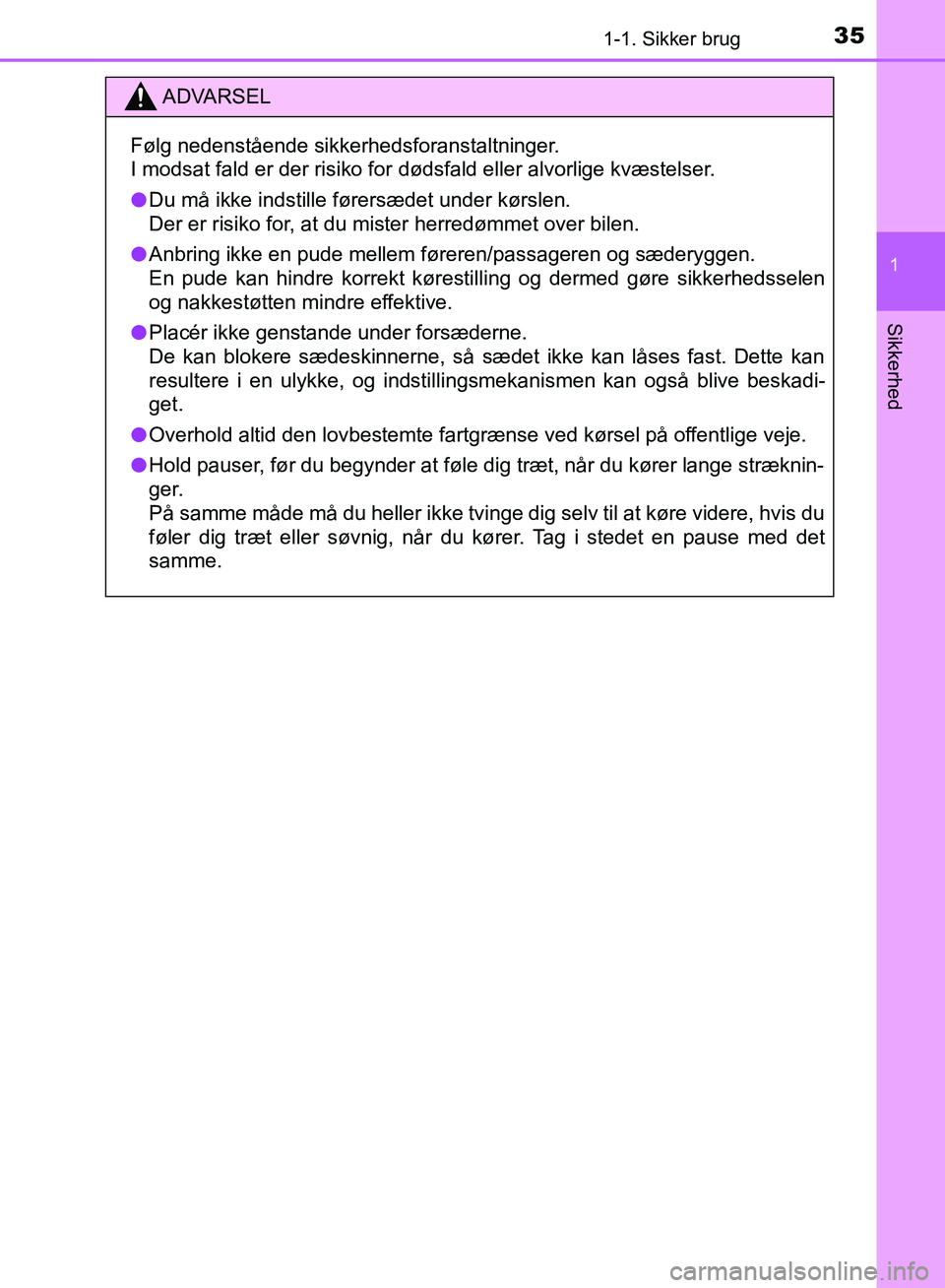 TOYOTA YARIS HATCHBACK 2018 Brugsanvisning (in Danish) 351-1. Sikker brug
1
Sikkerhed
YARIS_HV_OM_Europe_OM52C96DK
ADVARSEL
Følg nedenstående sikkerhedsforanstaltninger.
I modsat fald er der risiko for dødsfald eller alvorlige kvæstelser.
l Du må ikk TOYOTA YARIS HATCHBACK 2018 Brugsanvisning (in Danish) 351-1. Sikker brug
1
Sikkerhed
YARIS_HV_OM_Europe_OM52C96DK
ADVARSEL
Følg nedenstående sikkerhedsforanstaltninger.
I modsat fald er der risiko for dødsfald eller alvorlige kvæstelser.
l Du må ikk